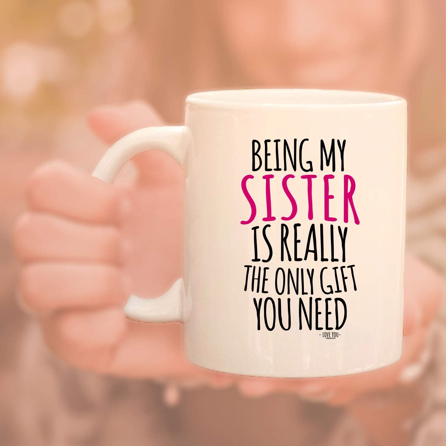 Veracco Being My Sister Is Really The OnlyGift You Need Ceramic Coffee Mug For Her Birthday (White, Ceramic)