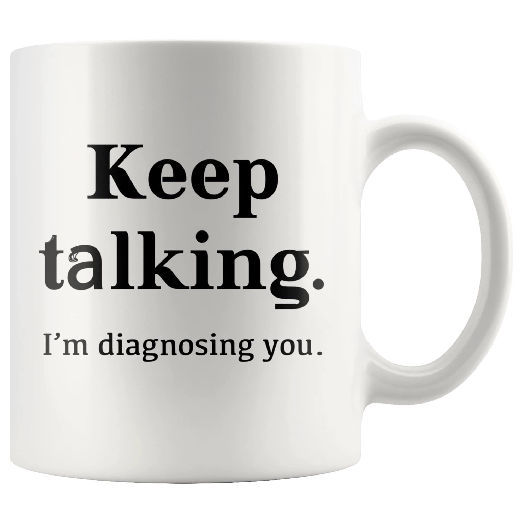 Keep Talking I'M Diagnosing You Counsellor Psychologist Psychology Doctor Dr Therapist Psychiatrist Pathologist Speech Therapy F