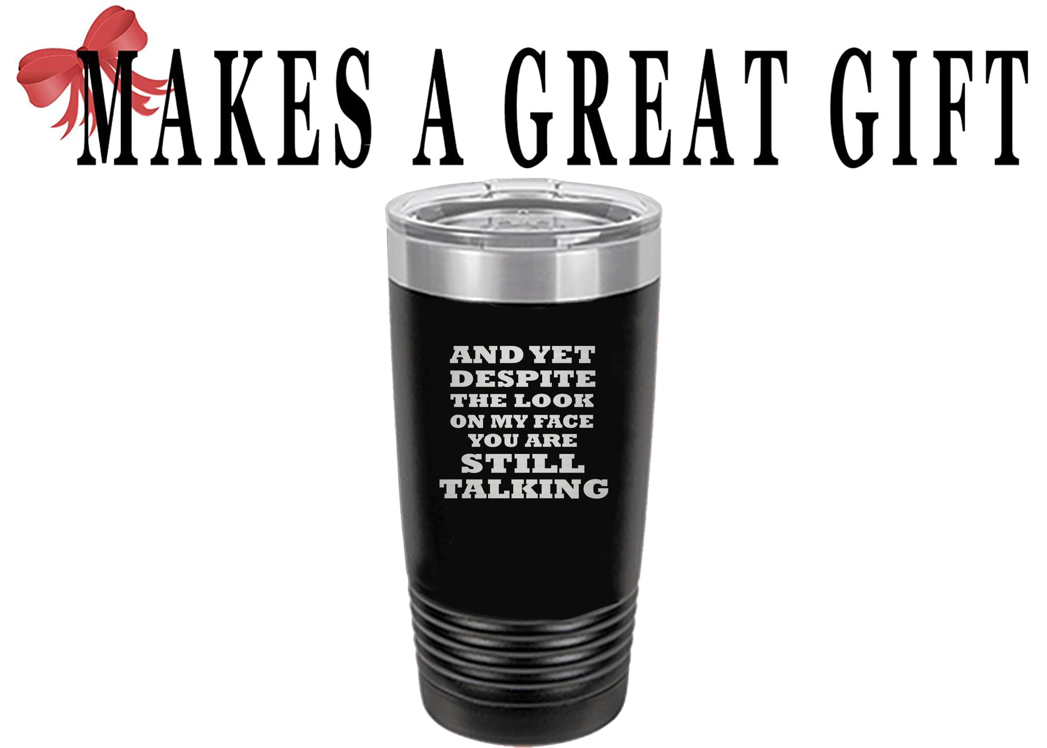 Rogue River Tactical Funny And Yet Despite The Look On My Face You Are Still Talking Large 20 Ounce Travel Tumbler Mug Cup W/Lid