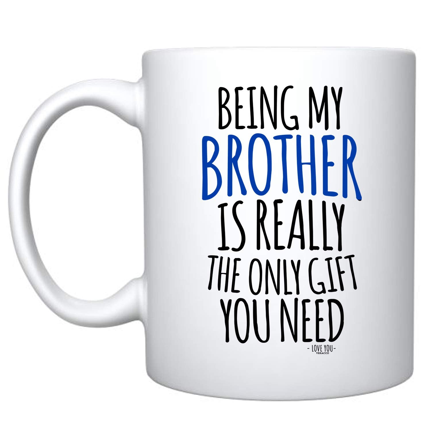 Veracco Being My Brother Is Really The Only Gifts You Need Ceramic Coffee Mug For Him Birthday (White, Ceramic)