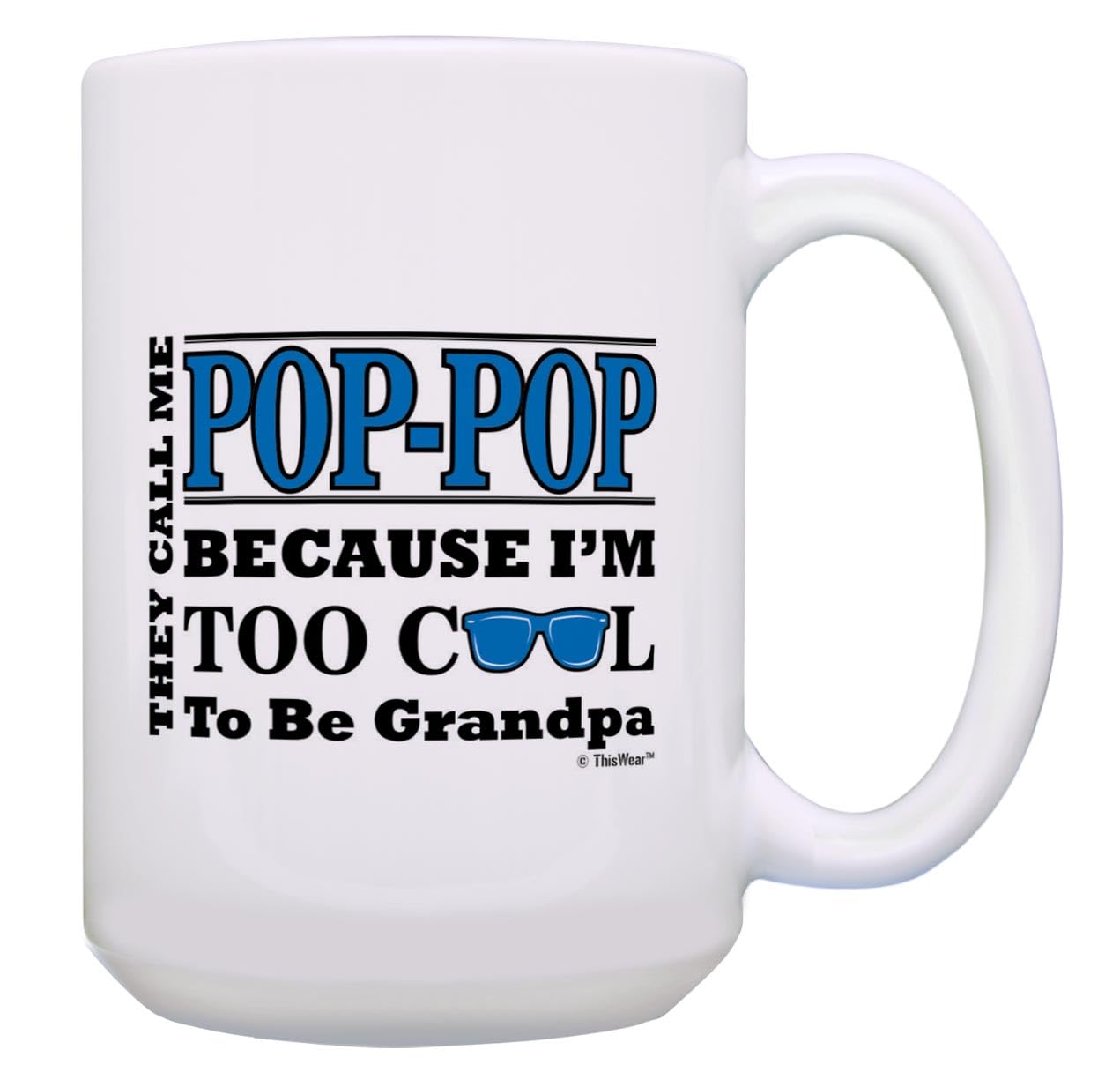 Grandpa Gifts For Men Call Me Pop-Pop Too Cool To Be Grandpa Fathers Day Gift For Grandpa Gift 15-Oz Coffee Mug Tea Cup 15 Oz Wh