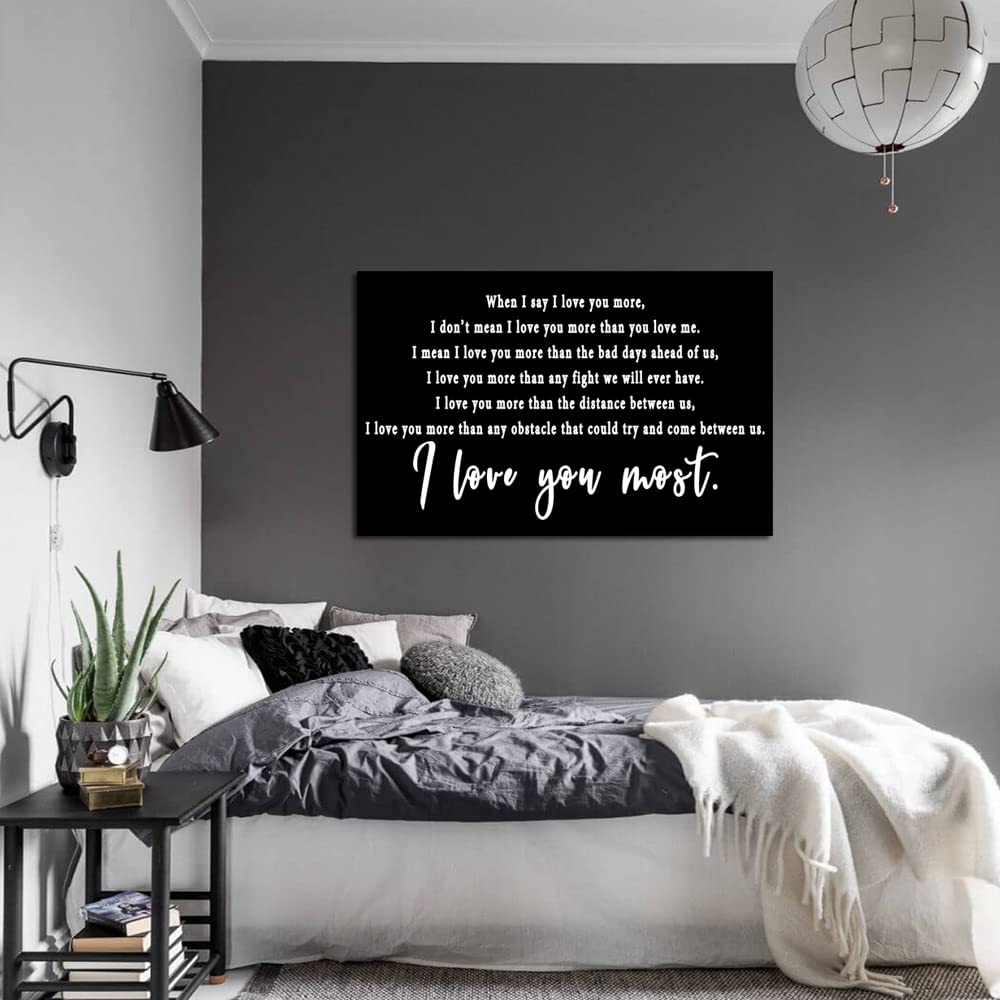 I Love You More Wall Art, When I Say I Love You More Canvas Print, I Love You Most Decor, Black And White Master Bedroom Picture