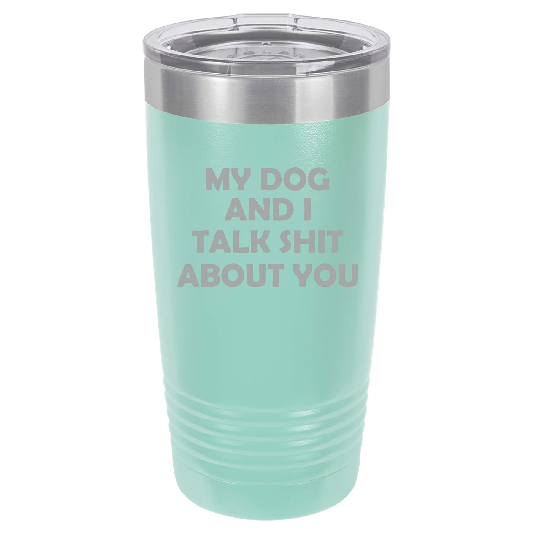 Tumbler Stainless Steel Vacuum Insulated Travel Mug My Dog And I Talk About You Funny (Teal, 20 Oz)
