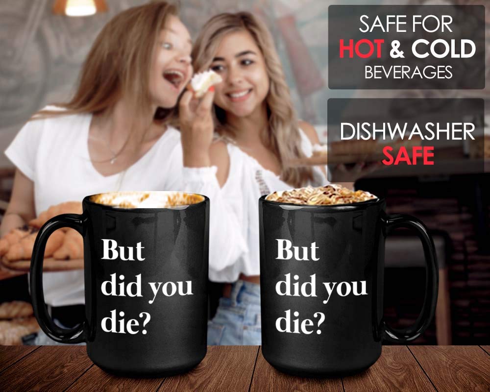 Funny Sarcastic Coffee Mug - But Did You Die - Comedy Sayings Hilarious Humour Sarcasm Motivational For Men Women Bestfriend 15O