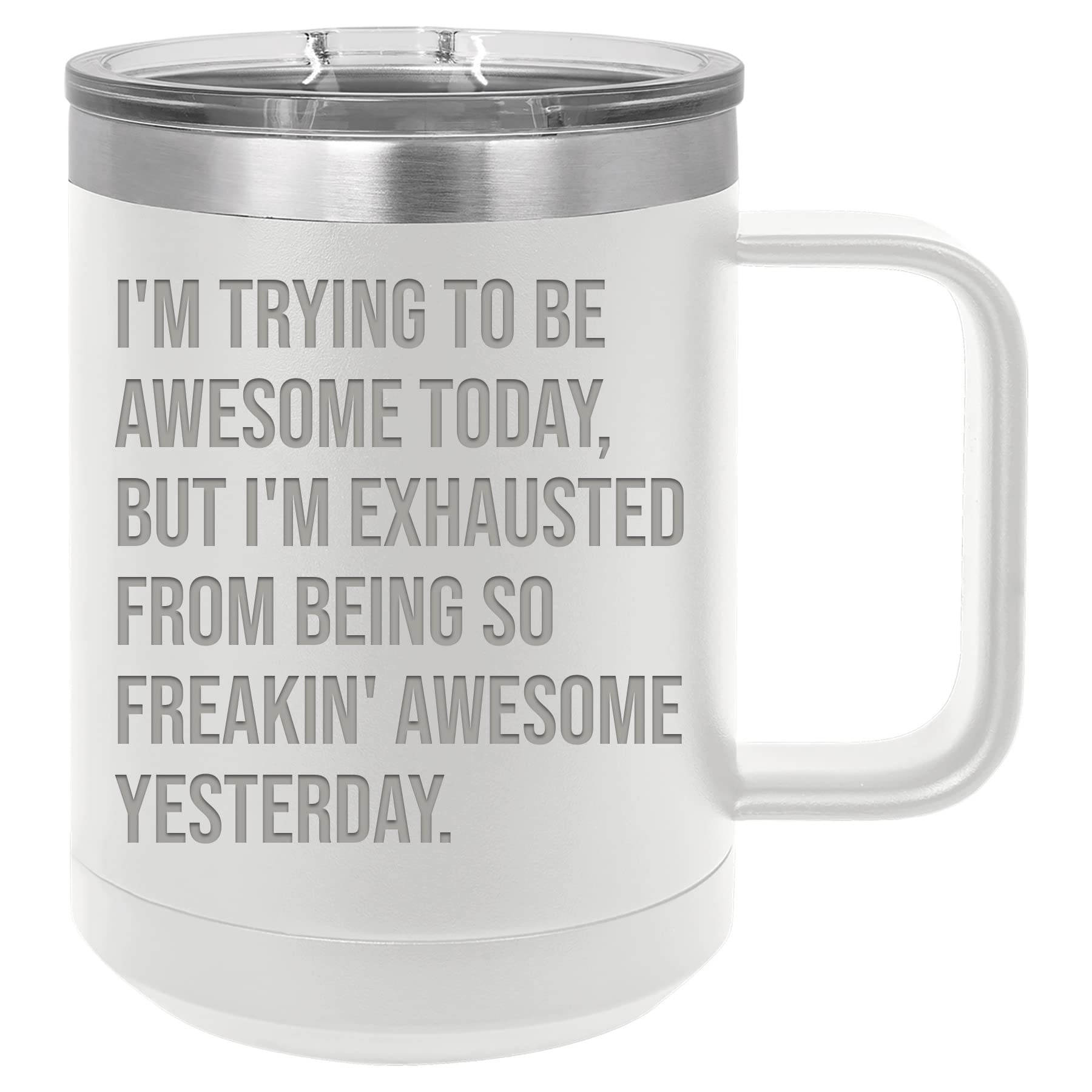 I'M Trying To Be Awesome Today, But I'M Exhausted From Being So Freakin' Awesome Yesterday Funny Coffee Mug For Work, Office, Co