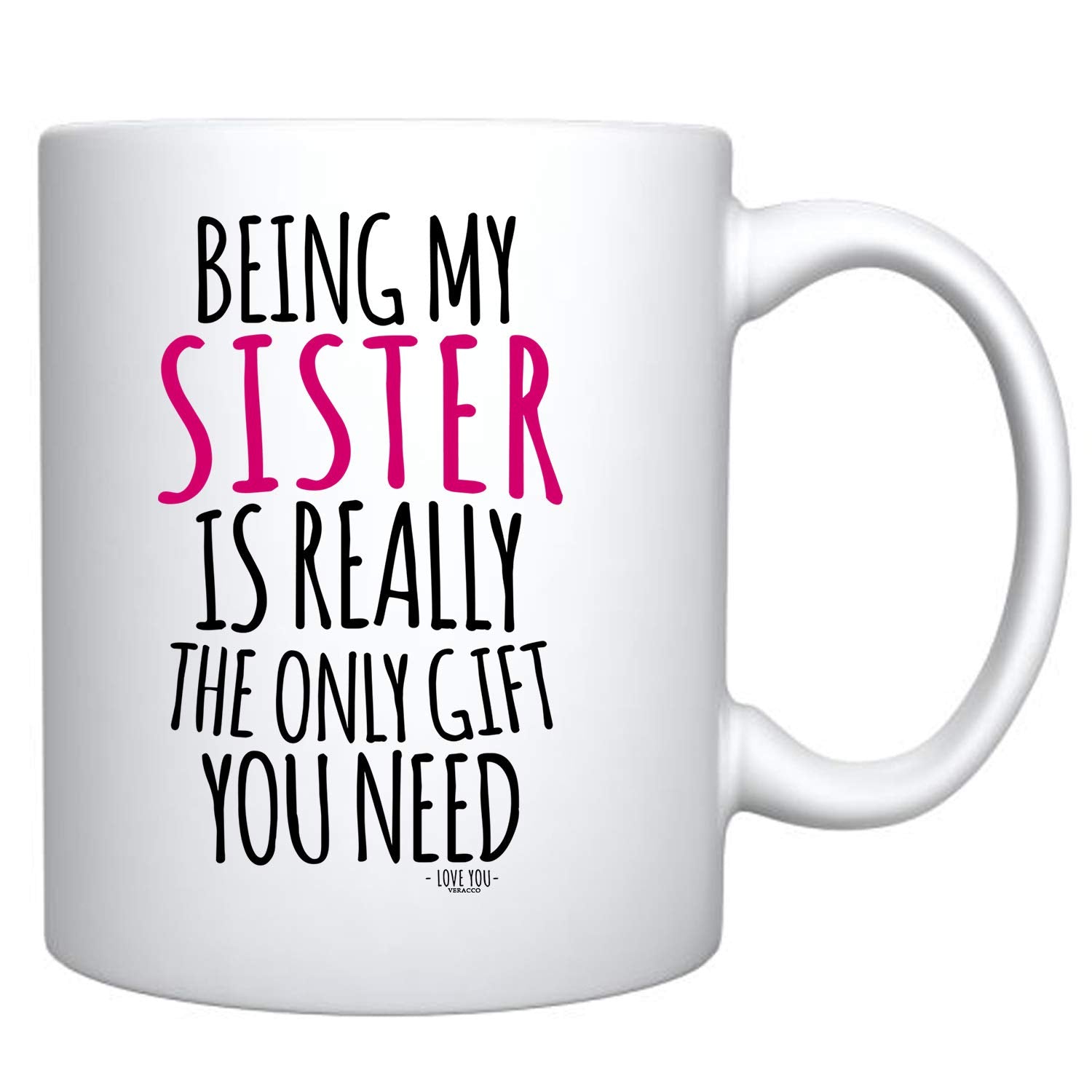 Veracco Being My Sister Is Really The OnlyGift You Need Ceramic Coffee Mug For Her Birthday (White, Ceramic)