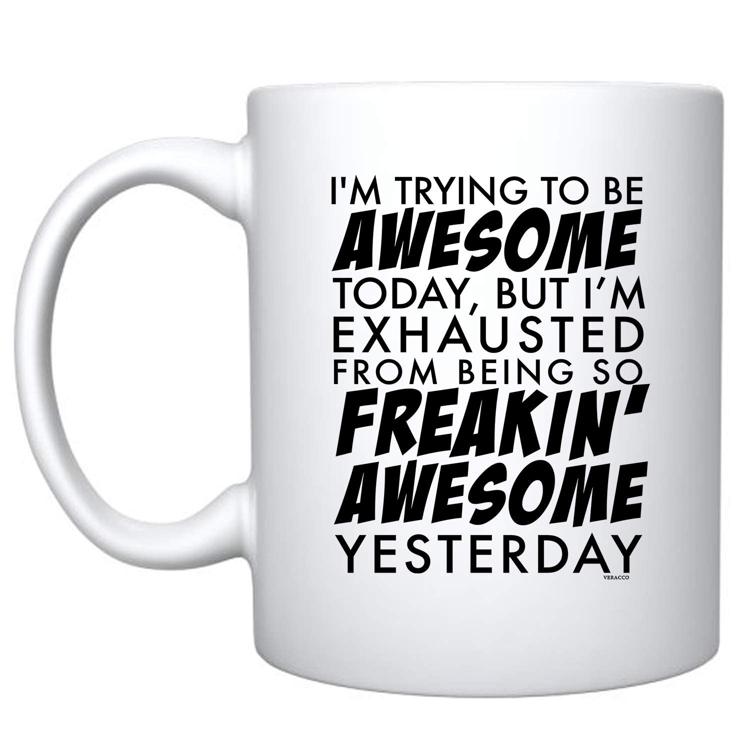 Veracco I'm Trying To Be Awesome Today But I'm Exhausted From Being So Freakin' Awesome Yesterday White Ceramic Coffee Mug Funny