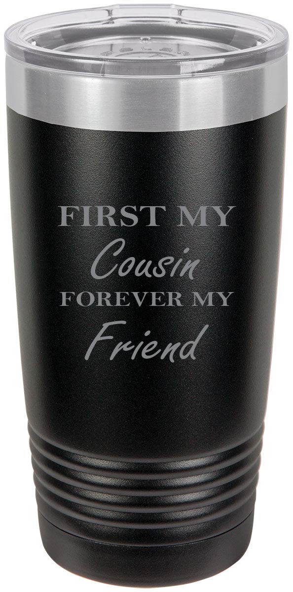First My Cousin Forever My Friend Stainless Steel Engraved Insulated Tumbler 20 Oz Travel Coffee Mug, Black