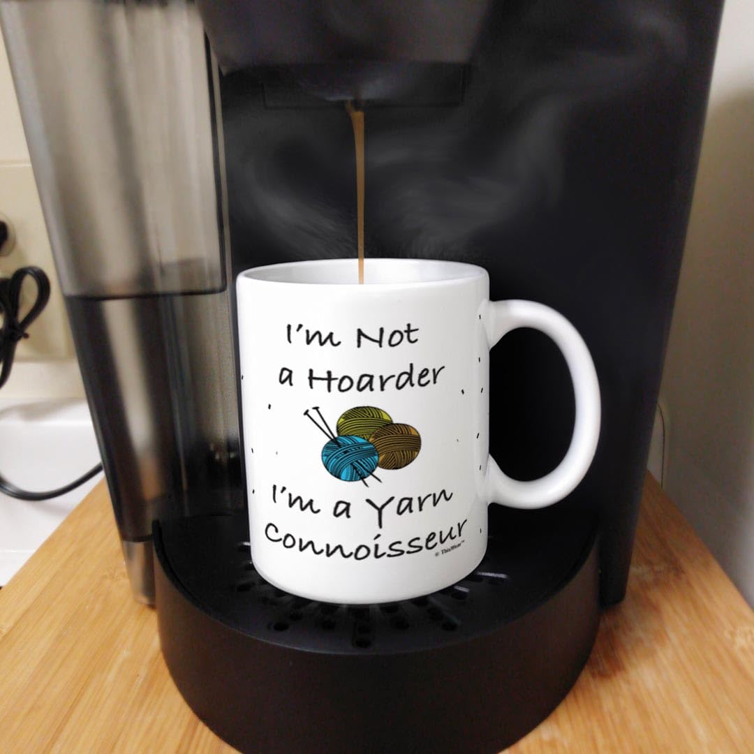 Funny Knitting Mug I 'm Not a Hoarder I 'm A Yarn Connoisseur Knit Gifts Coffee Mug Tea Cup Multi