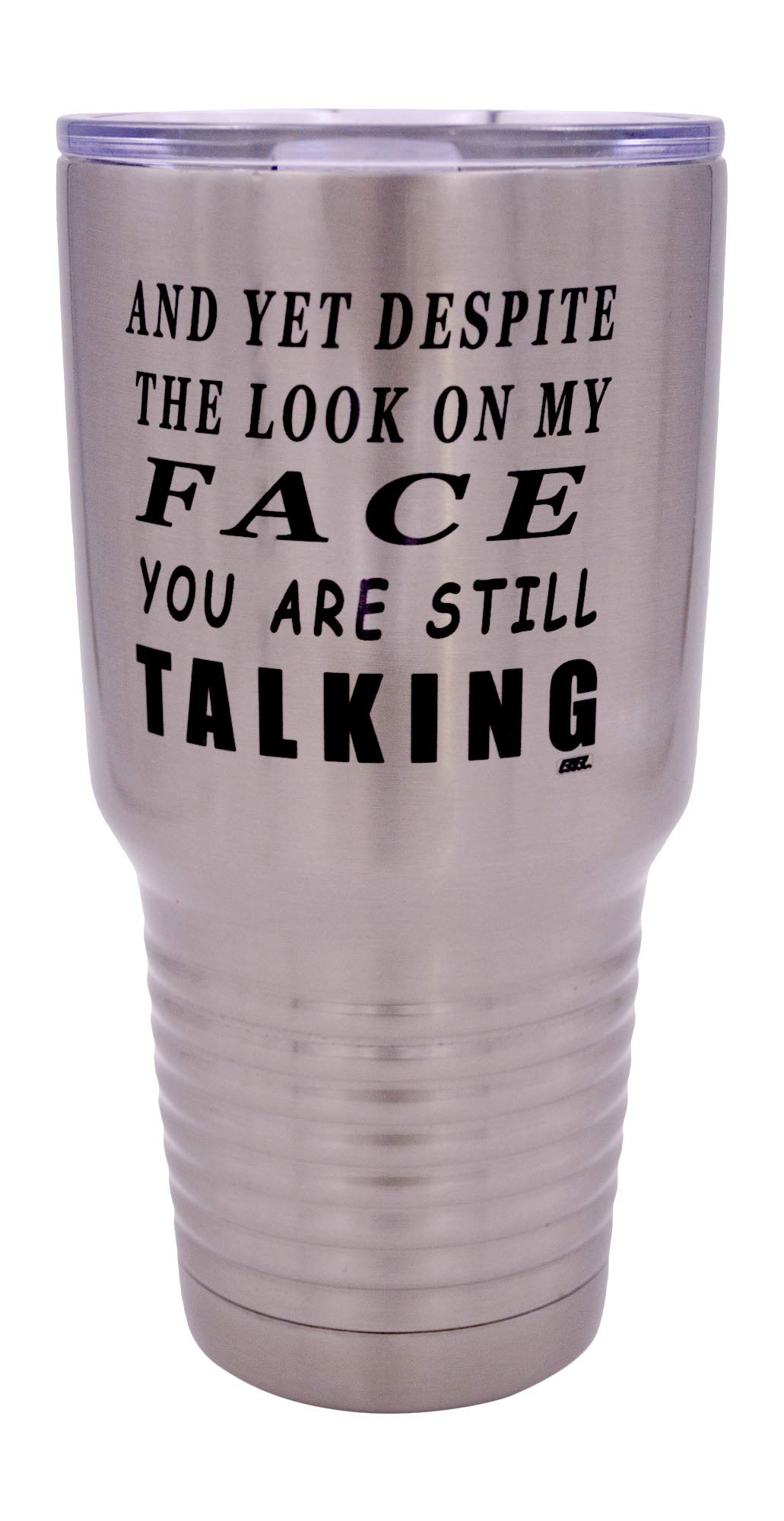 Rogue River Tactical Funny And Yet Despite The Look On My Face You Are Still Talking Large 30 Ounce Travel Tumbler Mug Cup W/Lid