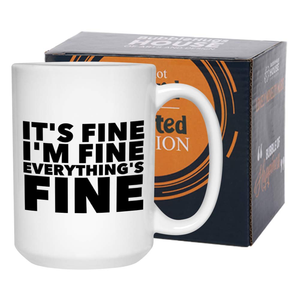 Motivational Coffee Mug 15 Oz, Its Fine Im Fine Everything Is Fine Funny Inspiring Positivity Quote Wisdom Encouragement Gift Fo