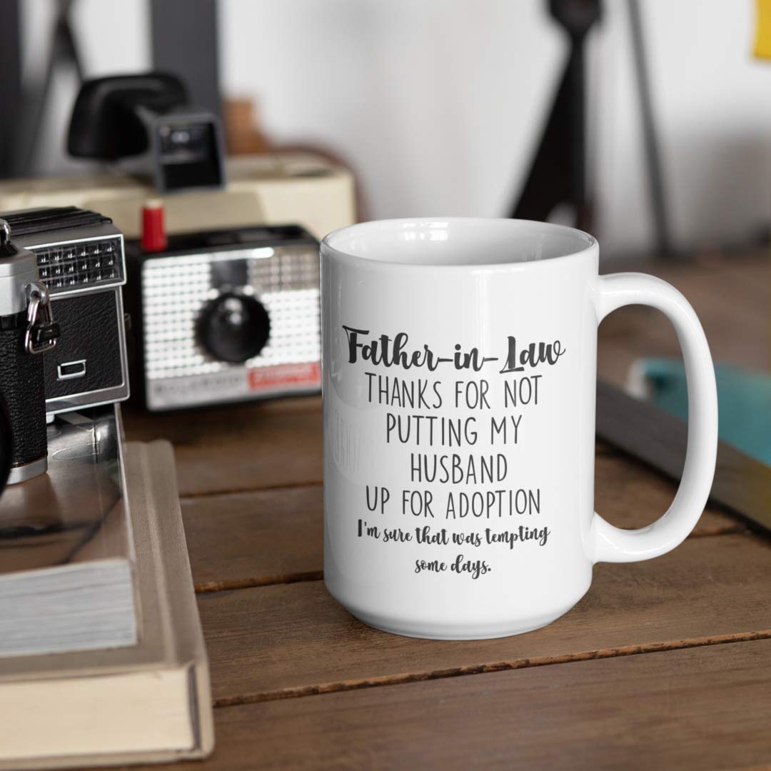 Father In Law Mug Thanks For Not Putting My Husband Up For Adoption Funny Sarcastic 15 Oz. White Ceramic Coffee Cup