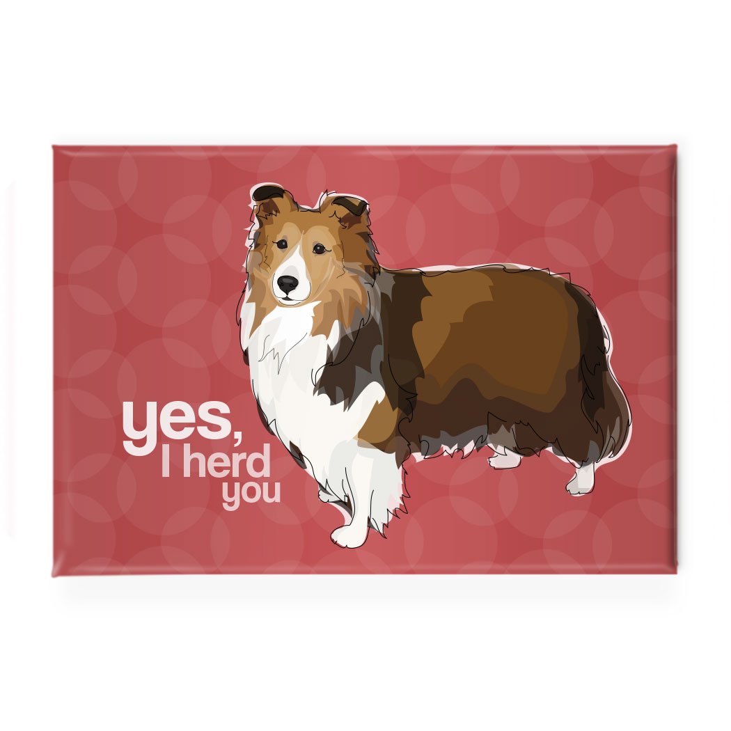 Pop Doggie Yes I Herd You Shetland Sheepdog Sheltie Fridge Magnet