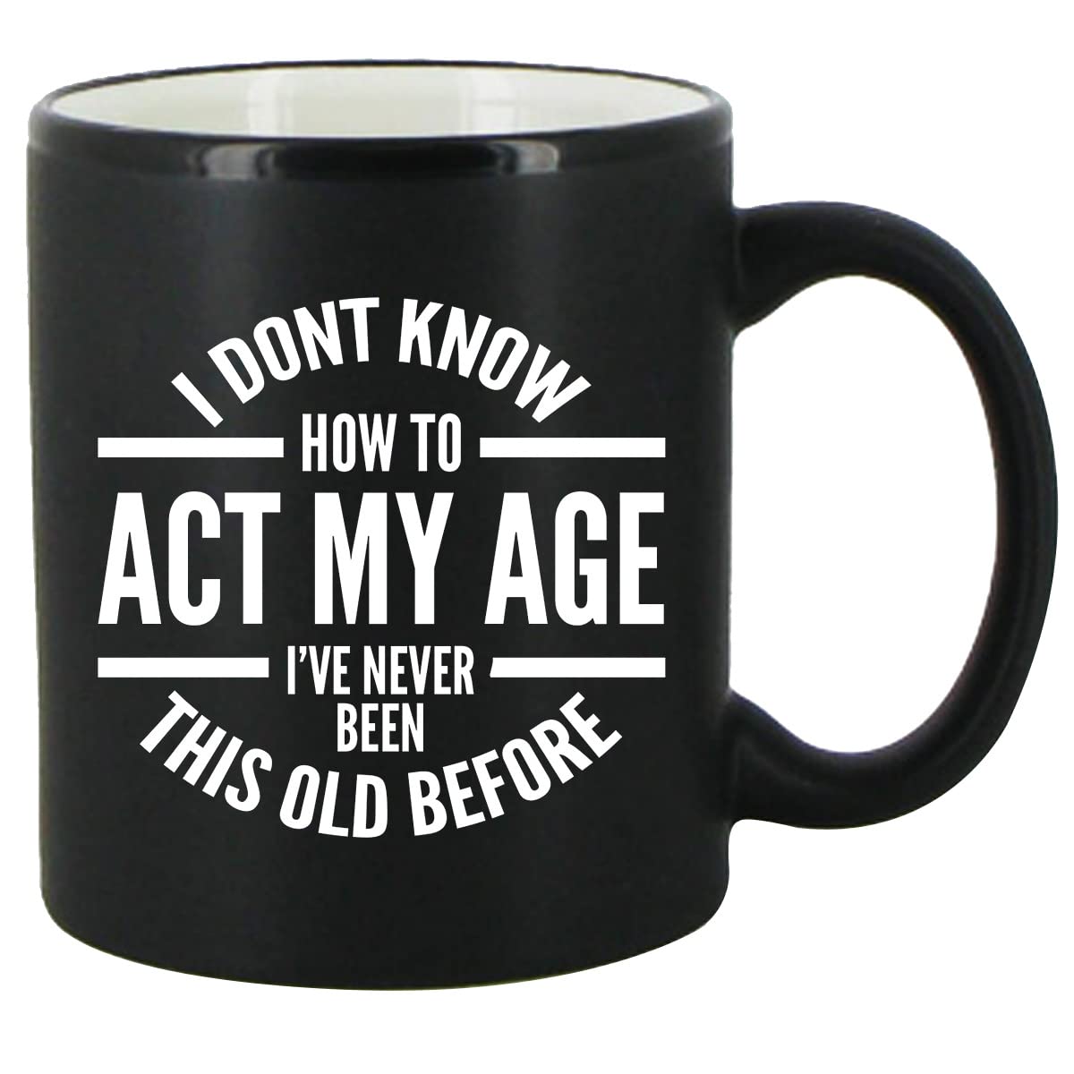 Du Vino I Don'T Know How To Act My Age Coffee Mug -11Oz- Funny Birthday Or Retirement Gift For Elderly Senior Citizens- Gag Gift