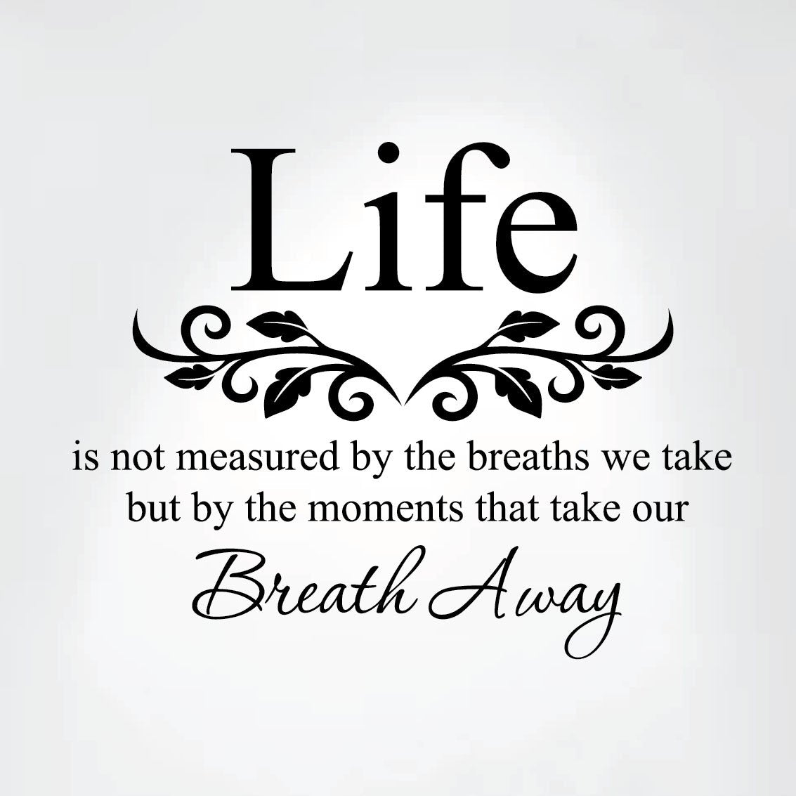 Life Is Not Measured By The Breaths We Take, But By The Moments That Take Our Breath Away Vinyl Wall Decal Lettering Sticker Quo