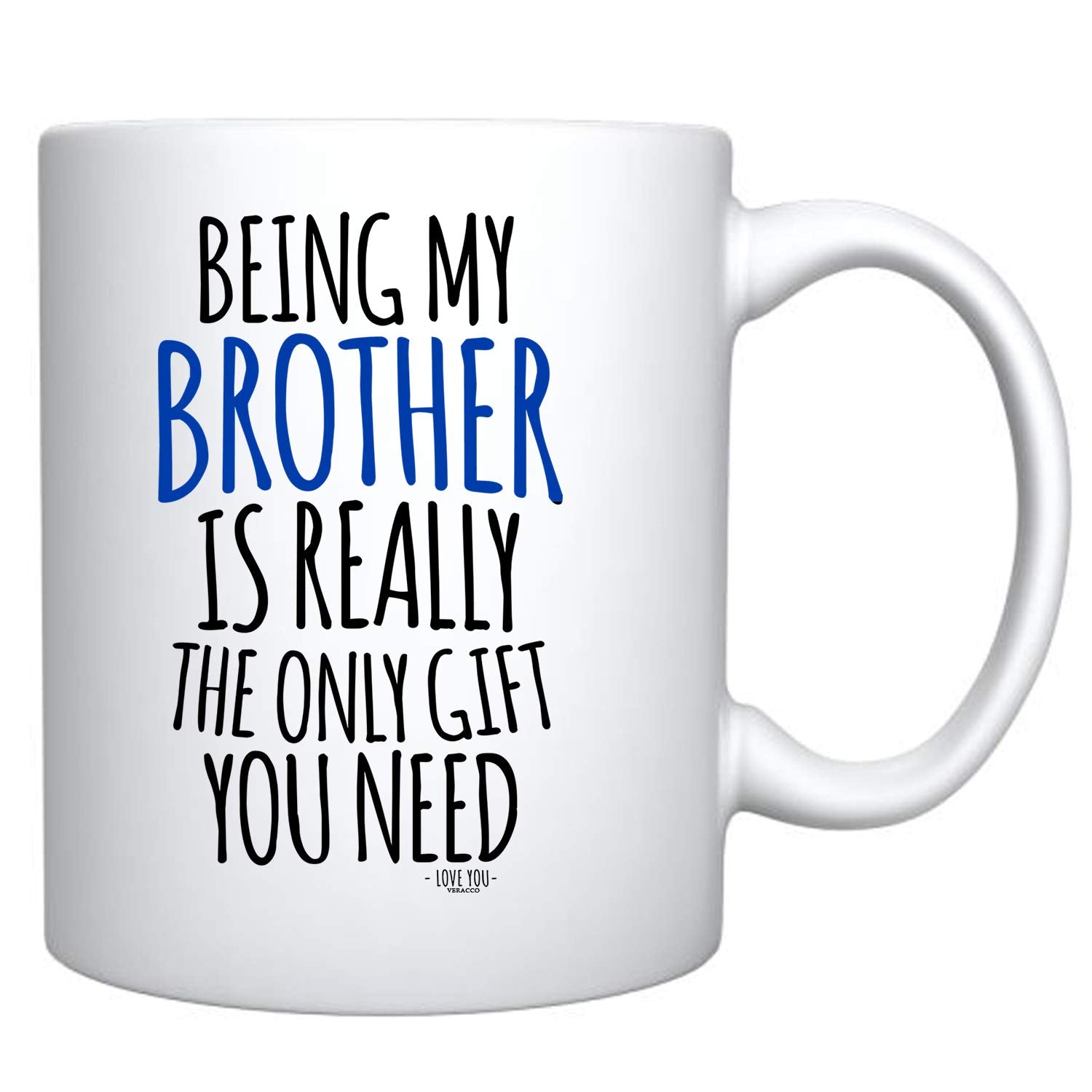 Veracco Being My Brother Is Really The Only Gifts You Need Ceramic Coffee Mug For Him Birthday (White, Ceramic)