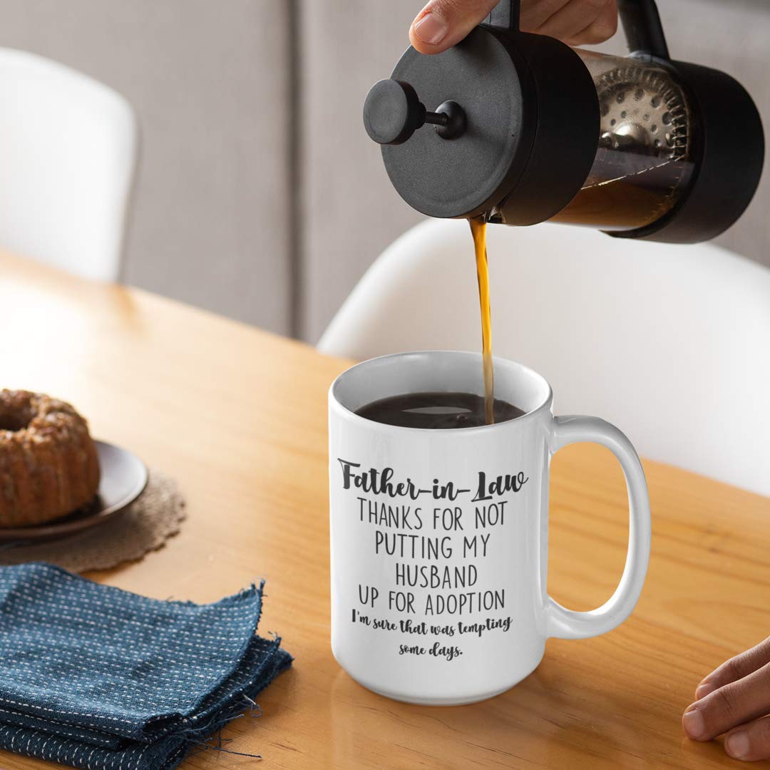 Father In Law Mug Thanks For Not Putting My Husband Up For Adoption Funny Sarcastic 15 Oz. White Ceramic Coffee Cup