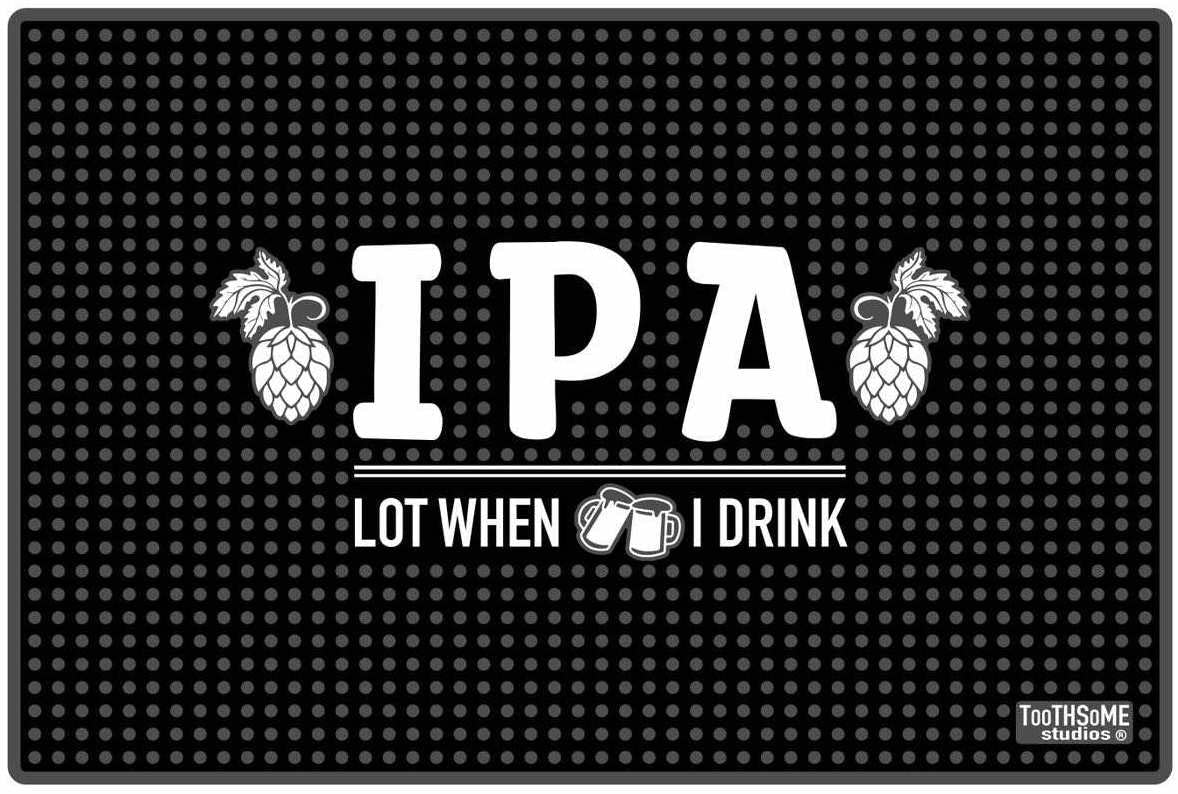 Ipa Lot When I Drink 17.7'' X 11.8'' Funny Bar Spill Mat Rail Countertop Accessory Home Pub Decor Slip Resistant Durable Thick B