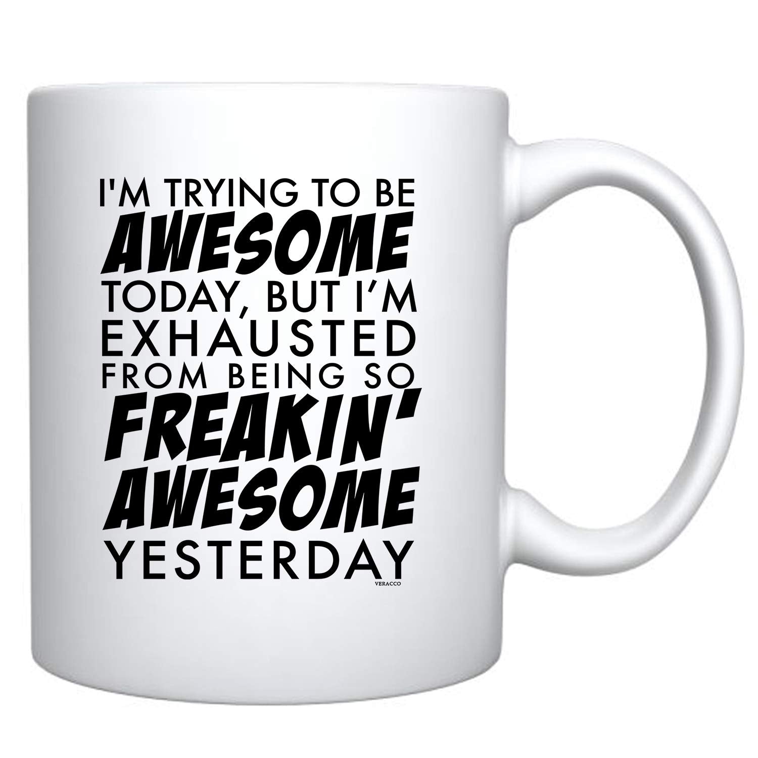 Veracco I'm Trying To Be Awesome Today But I'm Exhausted From Being So Freakin' Awesome Yesterday White Ceramic Coffee Mug Funny