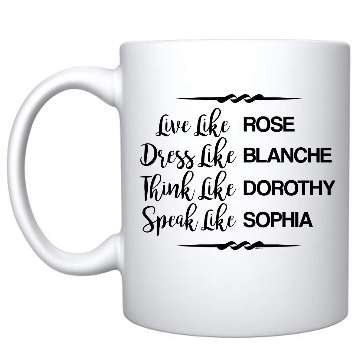 Veracco Live Like Rose Dress Like Blanche Think Like Dorothy Speak Like Sophia - White Ceramic Coffee Mug - Funny Birthday Gift