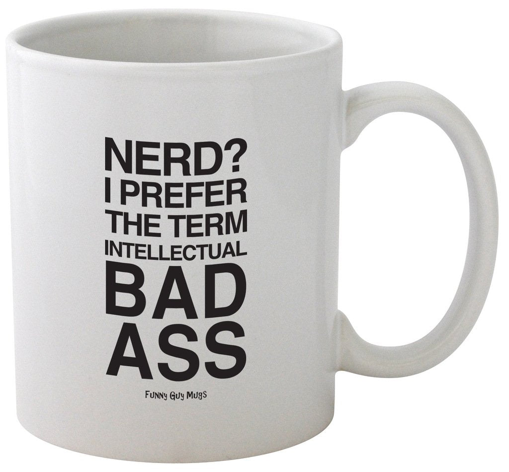 Funny Guy Mugs Nerd? I Prefer The Term Intellectual Bad Ass Ceramic Coffee Mug - 11Oz - Ideal Funny Coffee Mug For Women And Men
