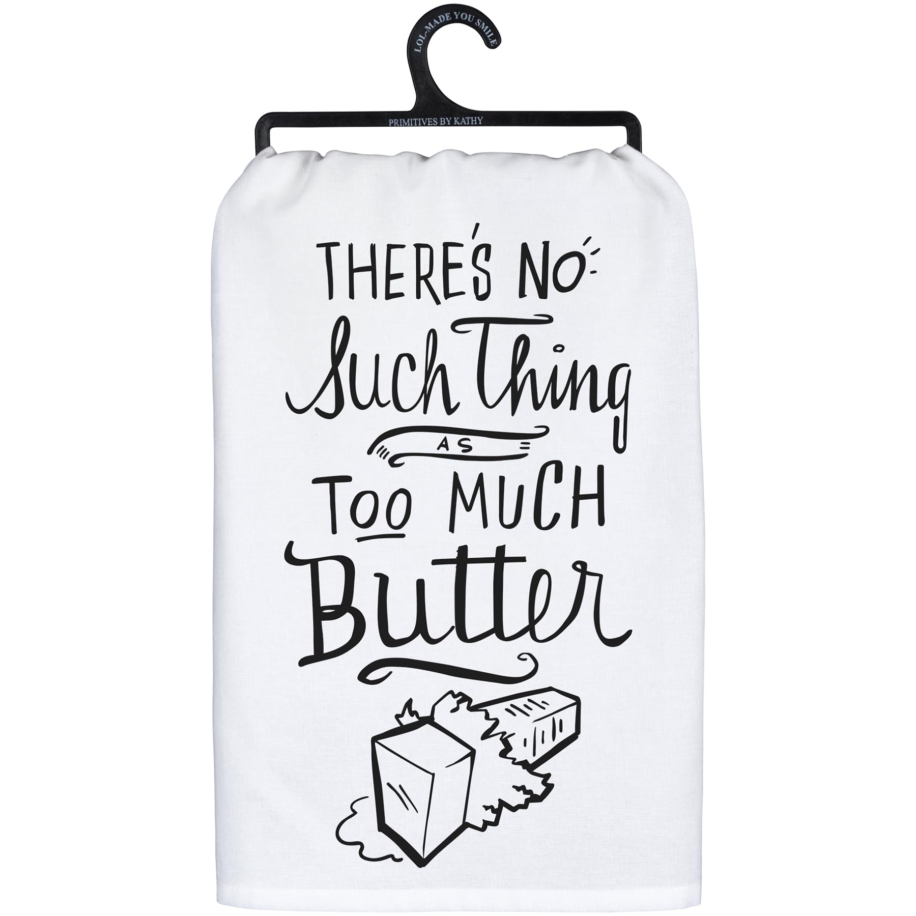 Primitives by Kathy Decorative Kitchen Towel - No Such Thing, Too Much Butter, White,Black