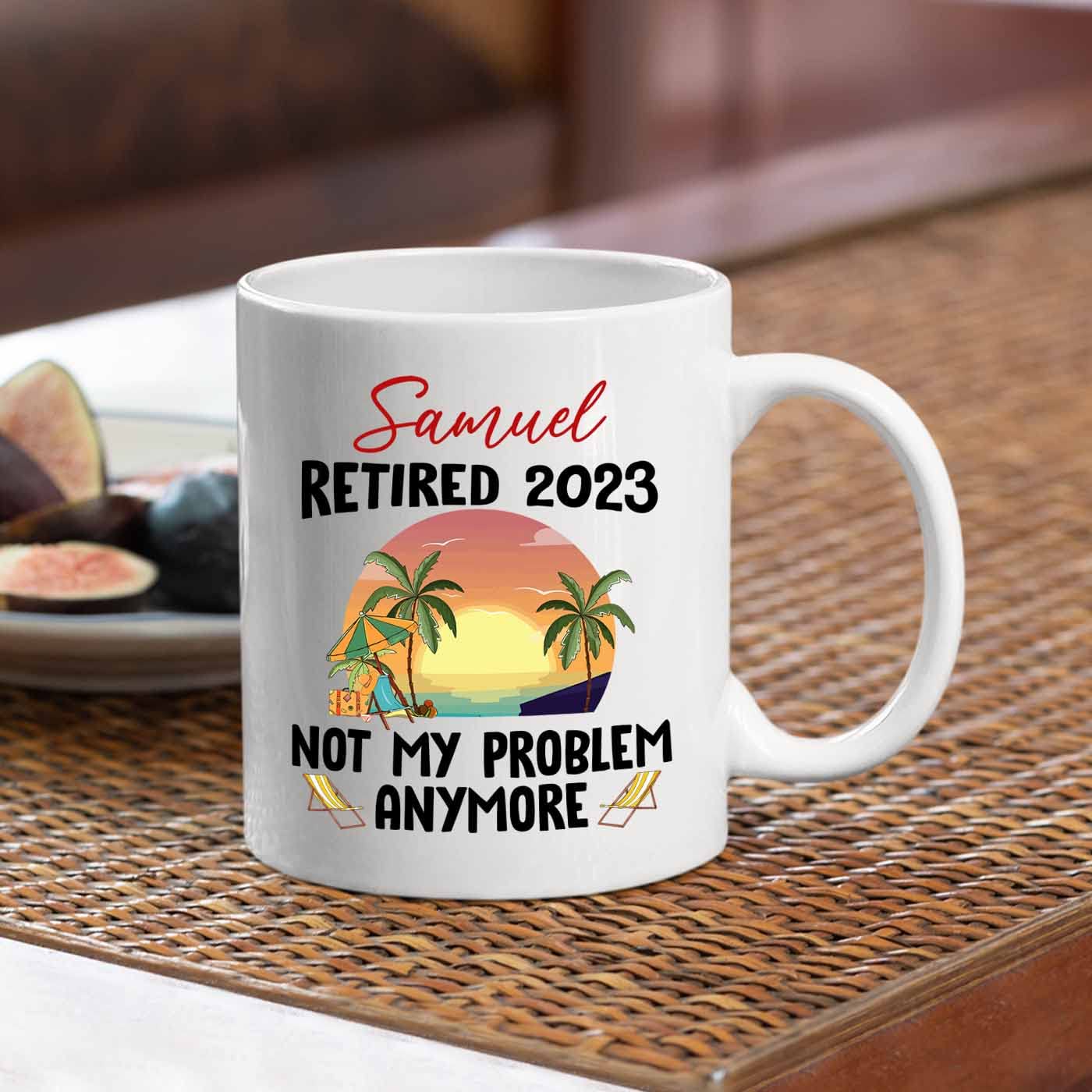 Personalized Retirement Coffee Mug Cup Gift, Retired 2024 Not My Problem Anymore White Mug Gifts For Retired Employee Retiree, R