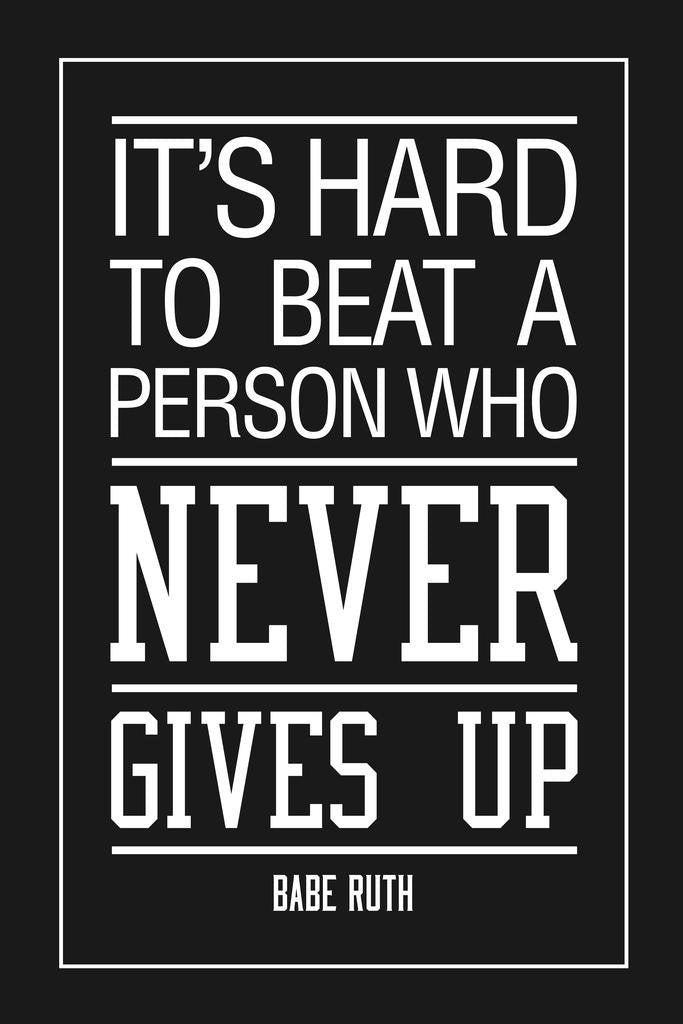 Babe Ruth Its Hard To Beat A Person Who Never Gives Up Motivational Black Cool Wall Decor Art Print Poster 24X36