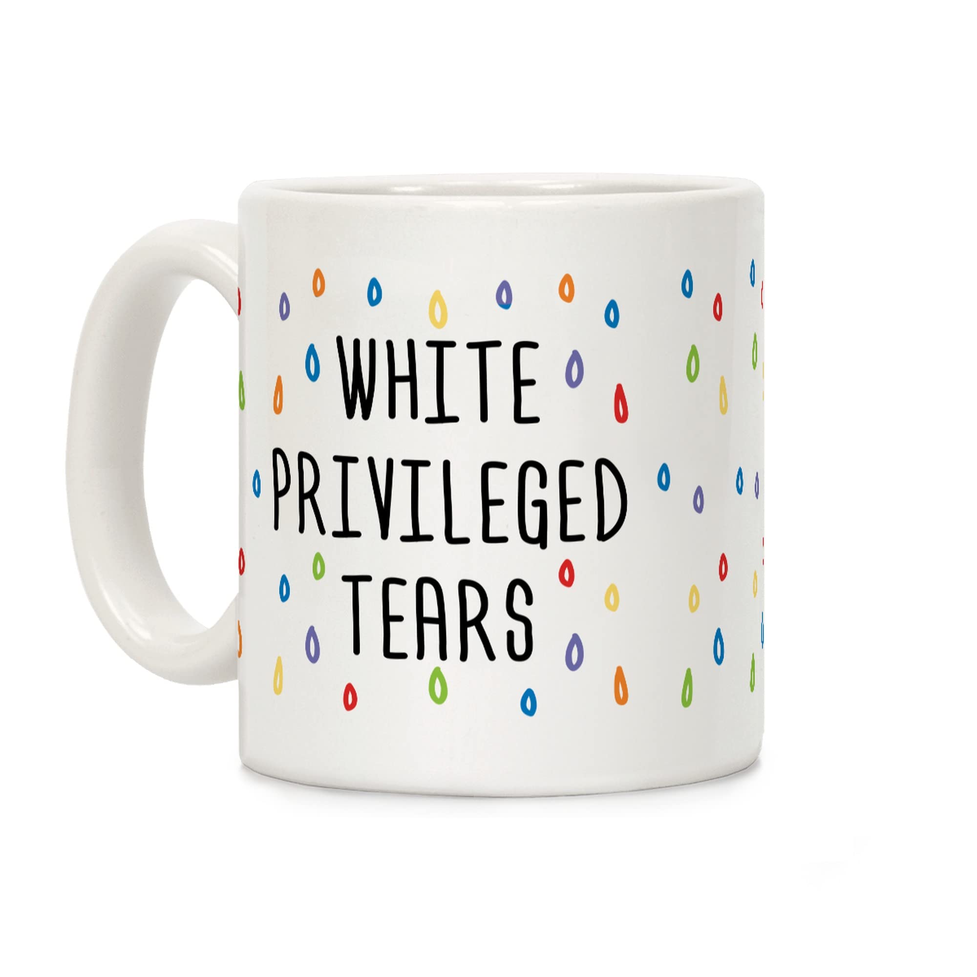 LookHUMAN White Privileged Tears White 11 Ounce Ceramic Coffee Mug