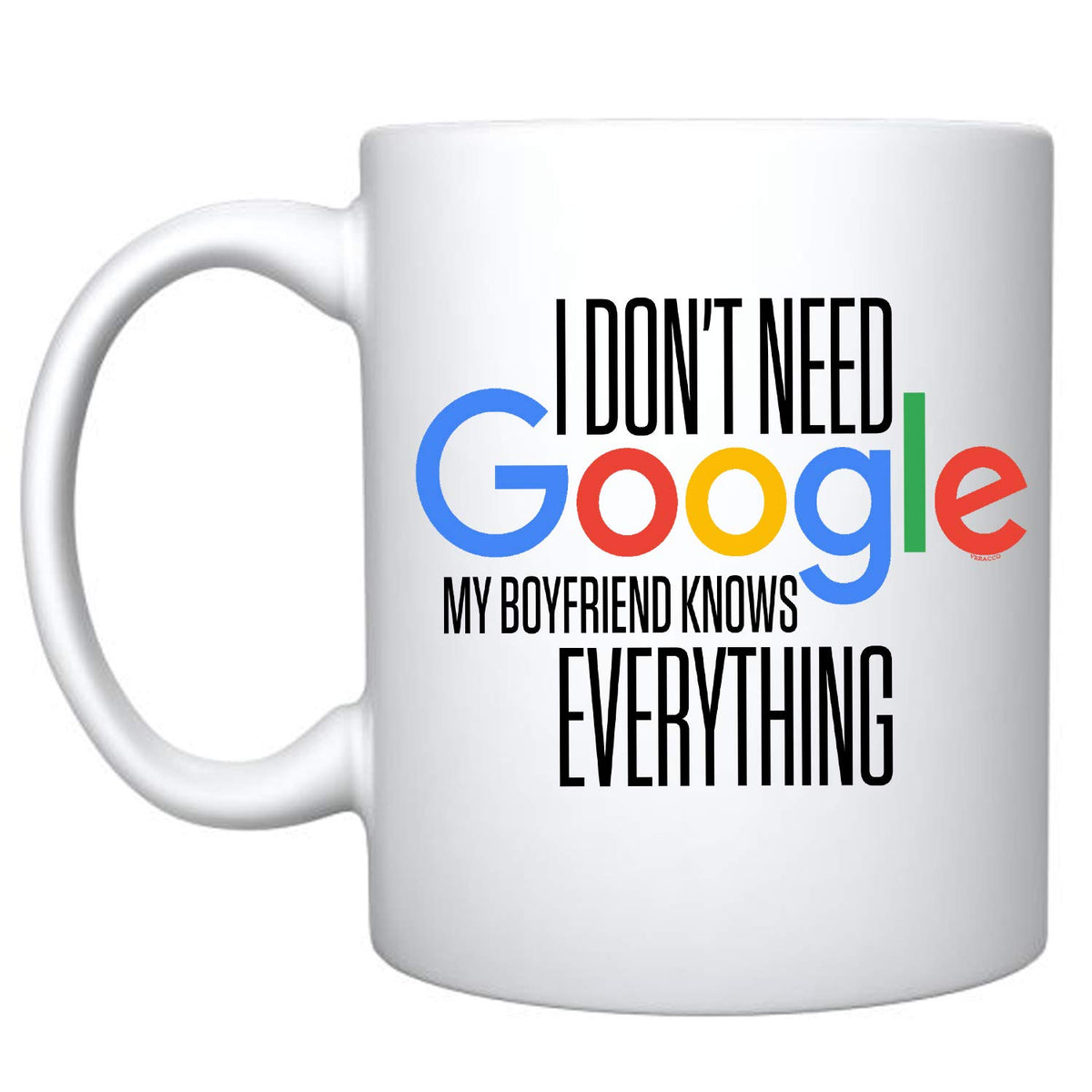 Veracco I Don 't Need Google My Boyfriend Knows Everything Ceramic Coffee Mug For Her BirthdayGift (White, Ceramic)