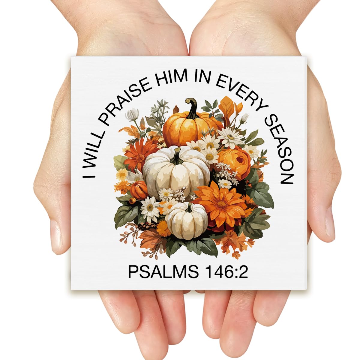 Fall Decor Pumpkins Wooden Box Sign I Will Praise Him In Every Season Decorations Rustic Home Desk Shelf Tabletop Decor 5 x 5 In