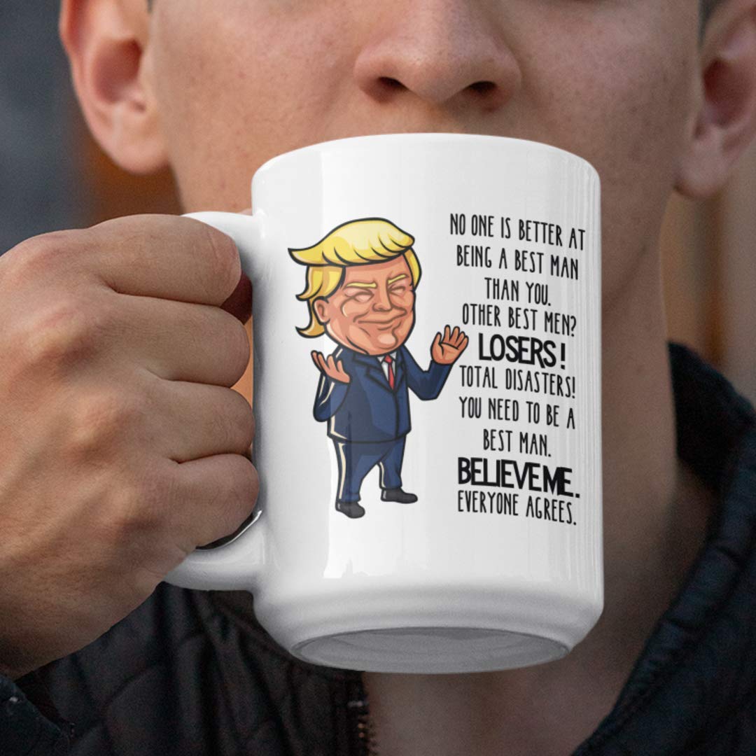 Trump Best Man Proposal Mug No One Would be Better Funny 11 or 15 oz. White Ceramic Coffee Cup
