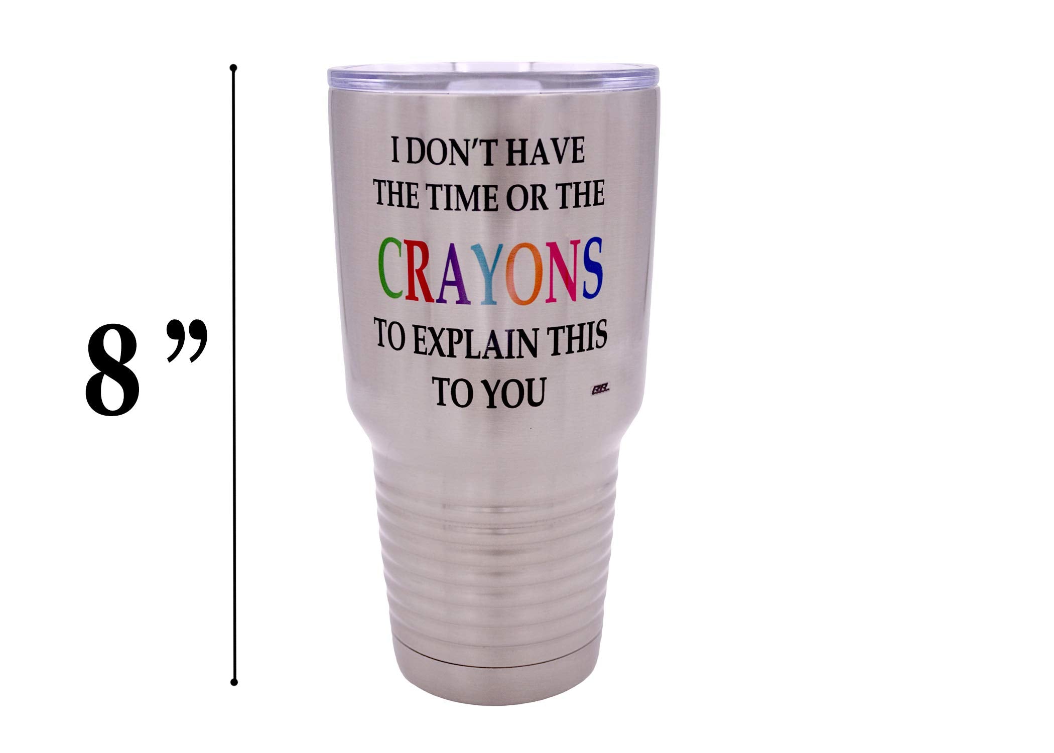 Rogue River Tactical Funny I Don'T Have The Time Or The Crayons To Explain This To You Large 30 Ounce Travel Tumbler Mug Cup W/L