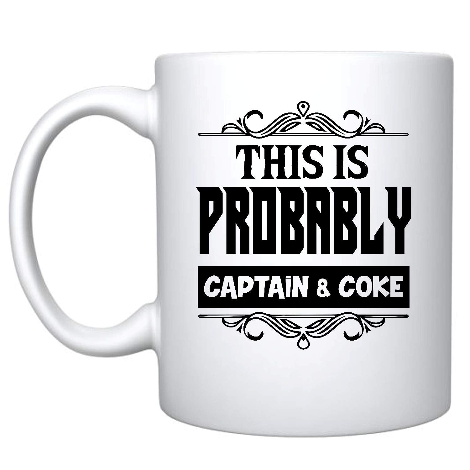This Is Probably Captain&Coke Ceramic Coffee Mug Funny Coffee Mug Cute Mug Unique Coffee Mugs Mom Dad Coffee Mug Unique Coffee M