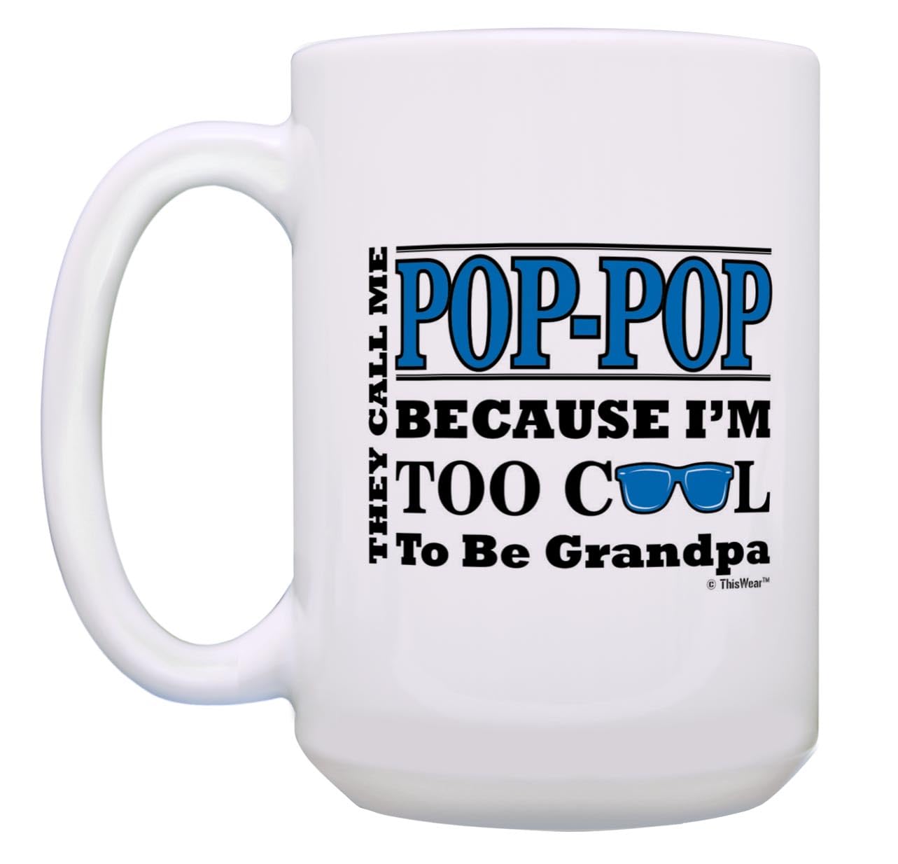 Grandpa Gifts For Men Call Me Pop-Pop Too Cool To Be Grandpa Fathers Day Gift For Grandpa Gift 15-Oz Coffee Mug Tea Cup 15 Oz Wh