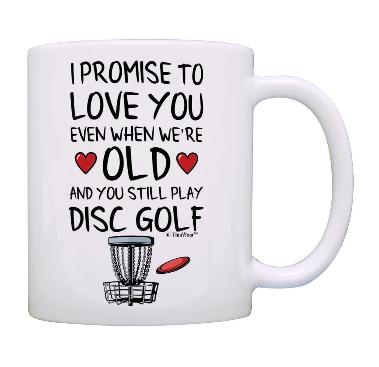 Funny Disc Golf Gifts I Promise to Love You When We're Old And Still Play Disc Golf 11oz Ceramic Coffee Mug
