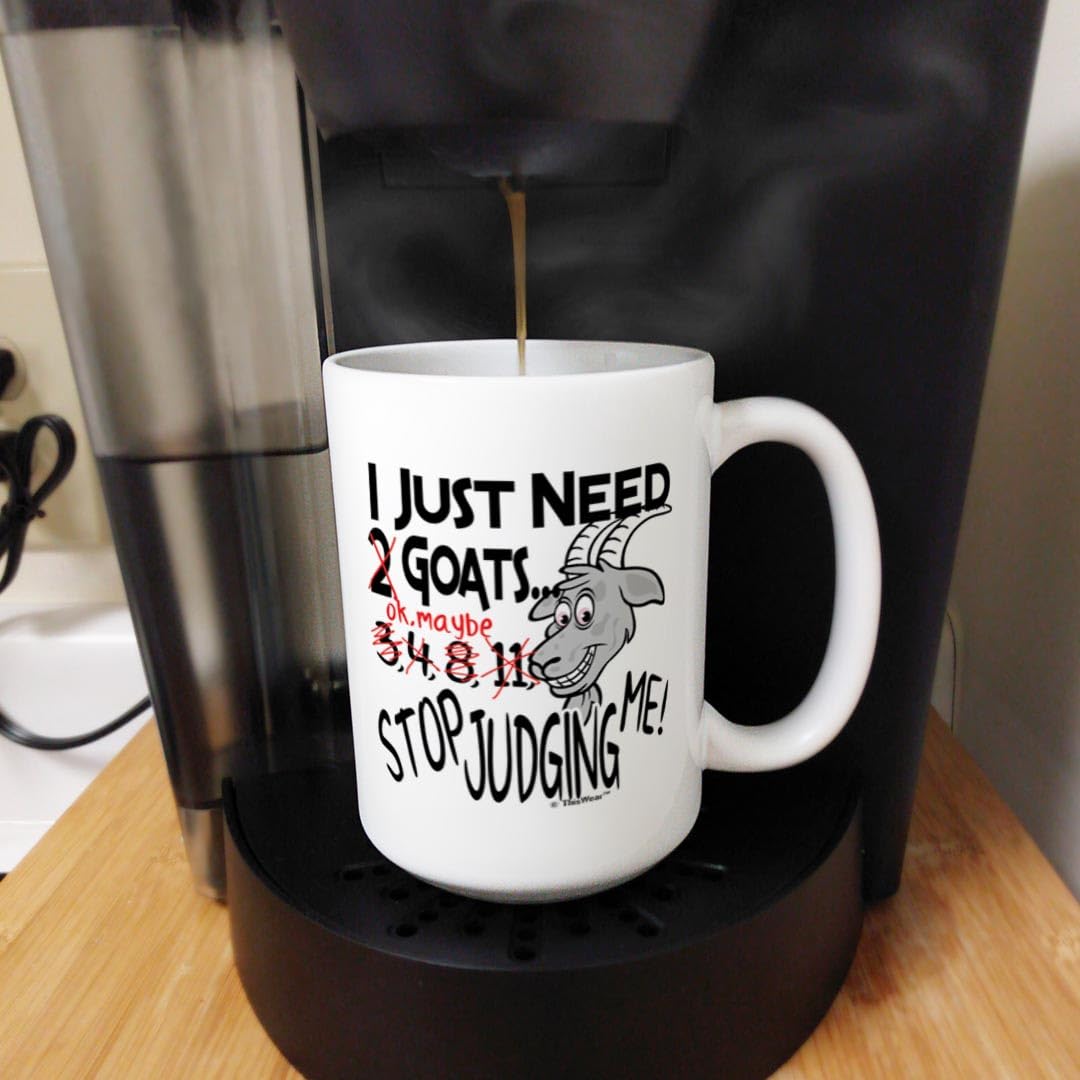 Goat Coffee Mug Gift I Just Need Goats Stop Judging Me Goat Lover Gifts For Women Goat Owner Gifts Pet Gift 15-Oz Coffee Mug Tea