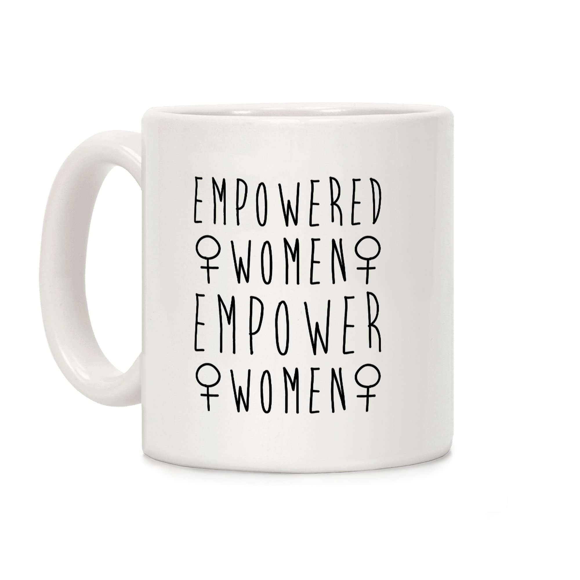 LookHUMAN Empowered Women Empower Women White 11 Ounce Ceramic Coffee Mug