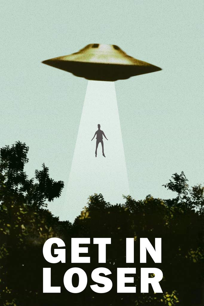 Get In Loser Ufo Alien Abduction I Want To Believe Parody Poster Funny Spaceship Beaming Up Human Being Person Cool Wall Art Pri