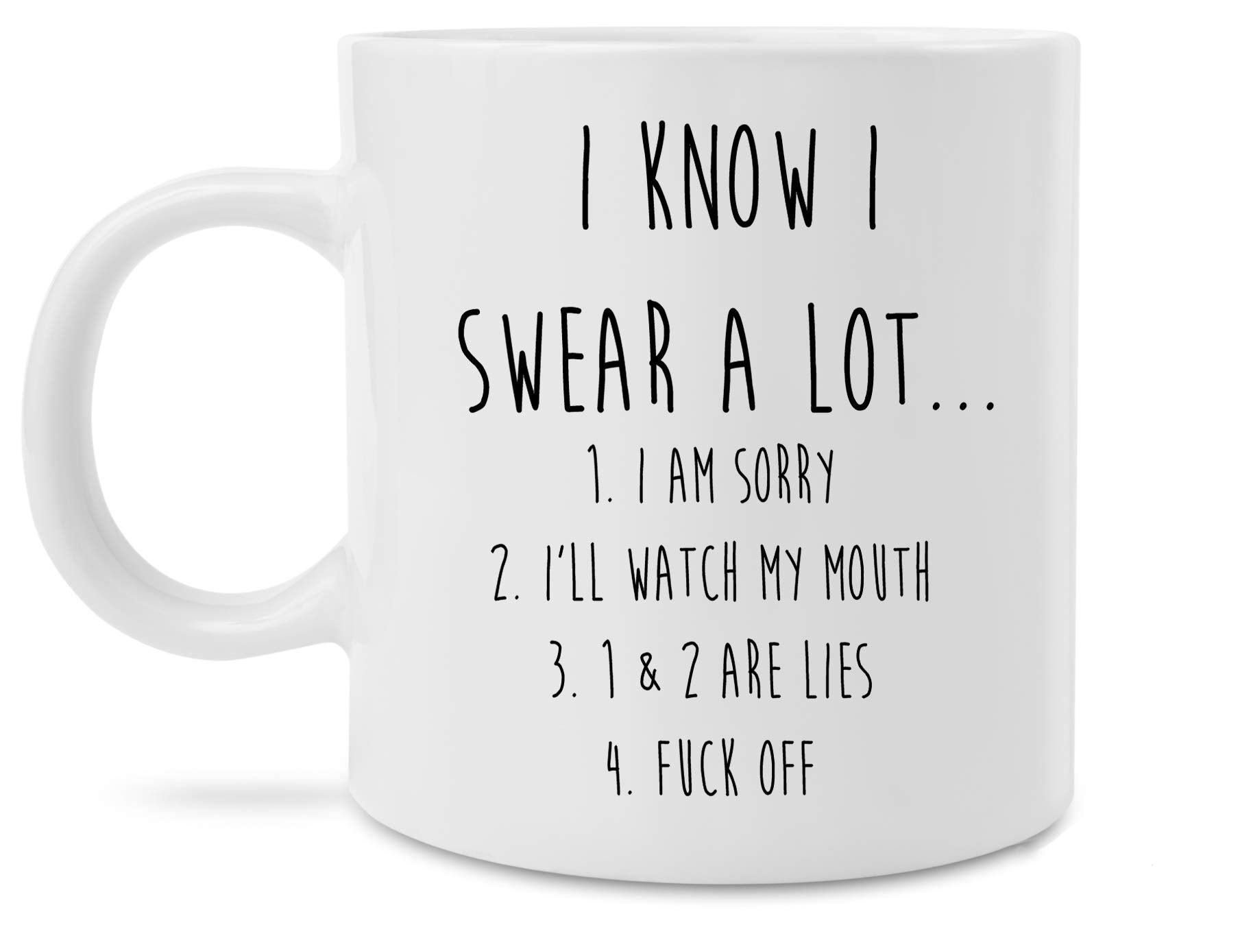 Funny I Know I Swear A Lot Fuck Off Novelty Prank Gift 11 Ounce Coffee Mug (11 Ounces)
