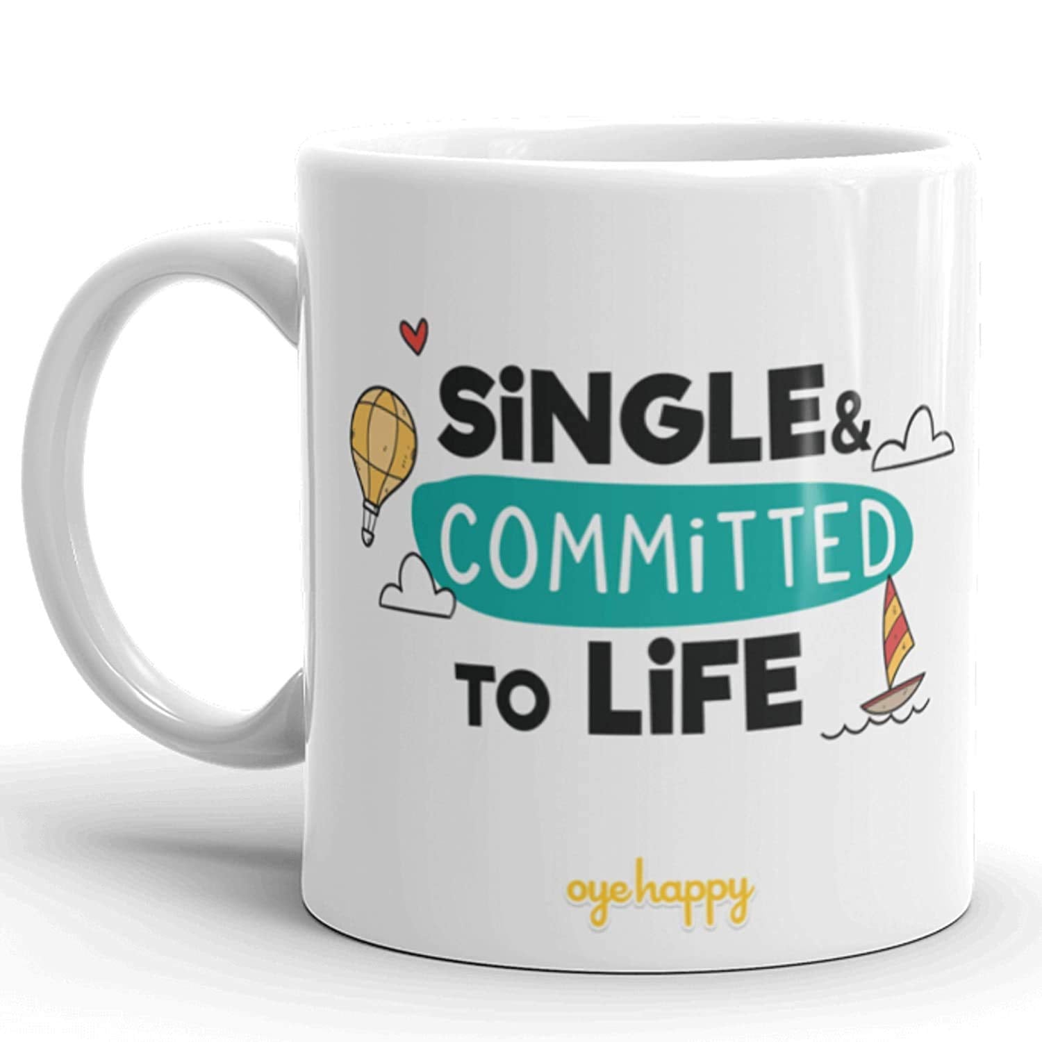 Oye Happy  Single And Committed To Life Coffee Mug  Funny Gift For Friends On Birthday/Friendship Day (Ceramic) (Microwavable)