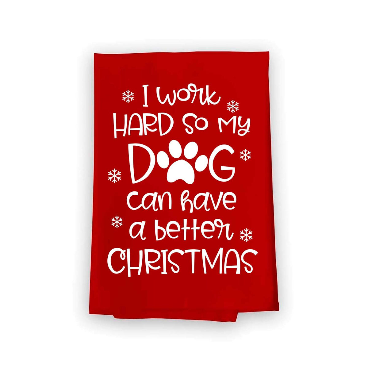 Honey Dew Gifts, I Work Hard So My Dog Can Have A Better Christmas, Cotton Flour Sack Towel, 27 Inch By 27 Inch, Funny Christmas