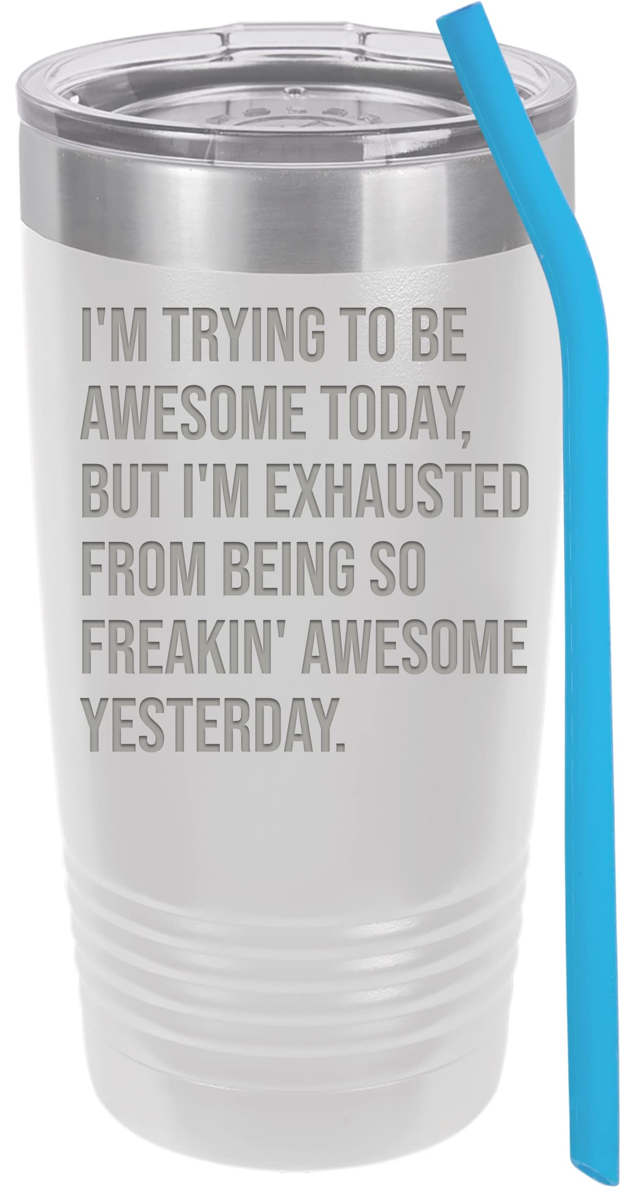I'M Trying To Be Awesome Today, But I'M Exhausted From Being So Freakin' Awesome Yesterday Funny Tumbler For Work, Office, Cowor