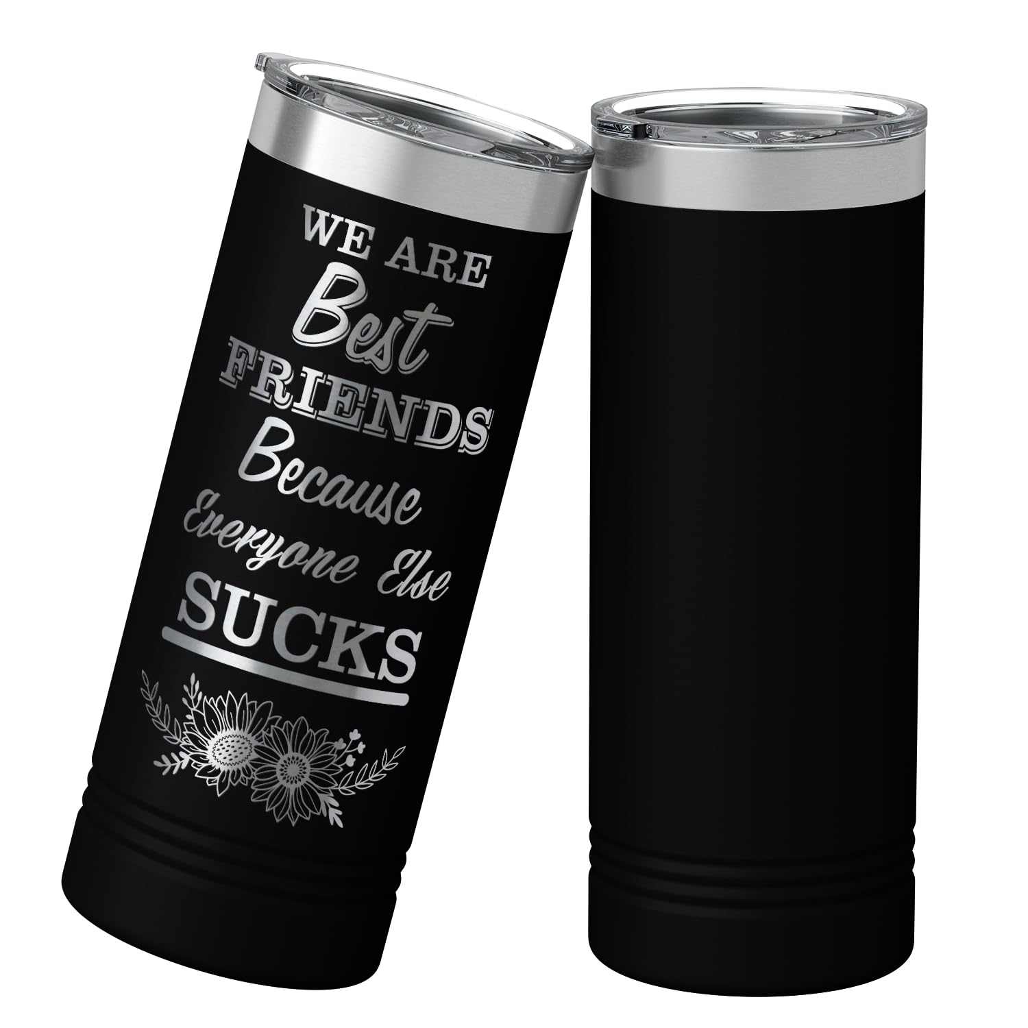 Cuptify We Are Best Friends Because Everyone Else Sucks Skinny Tumbler With Lid Laser Engraved On Black 22 Oz Vacuum Insulated B