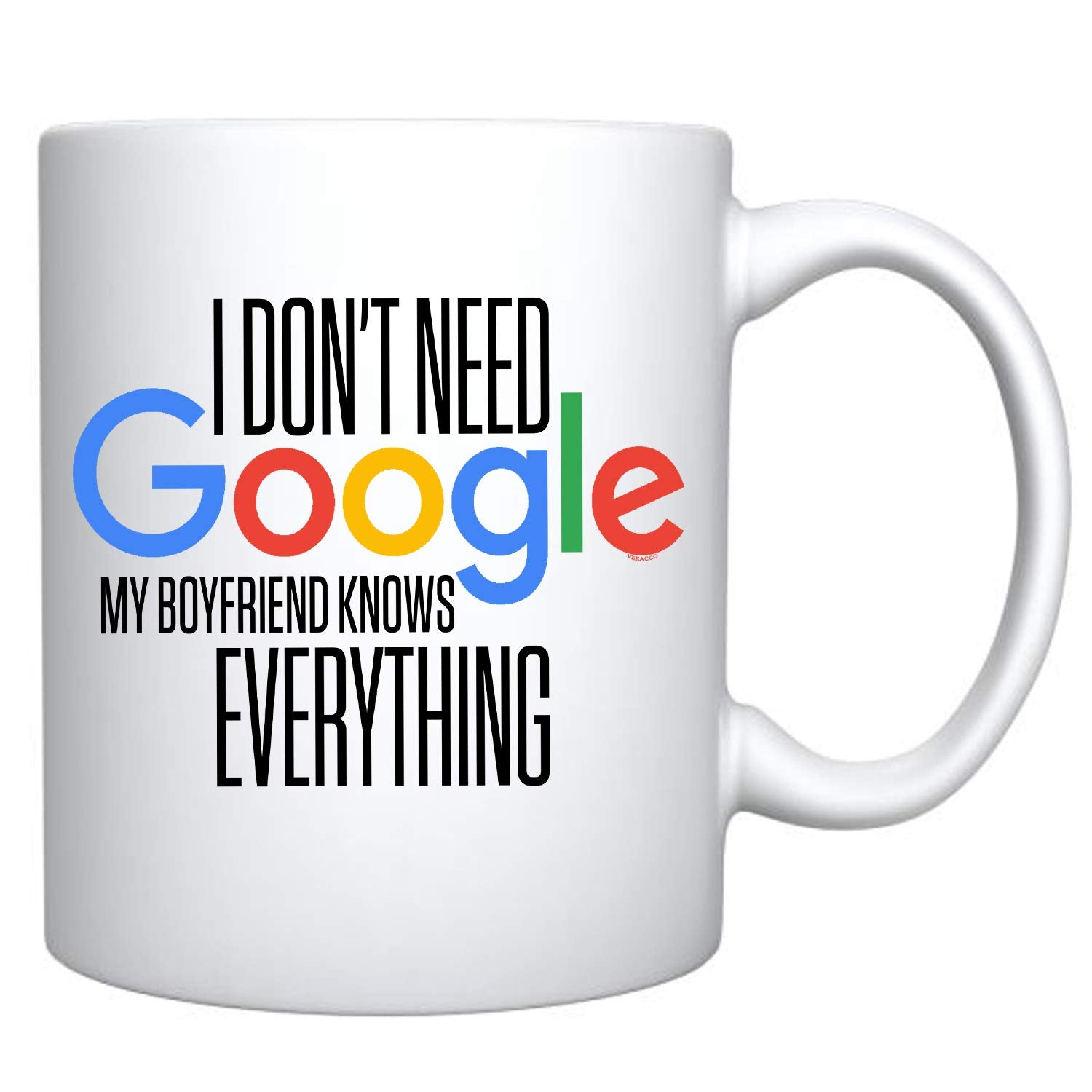 Veracco I Don 't Need Google My Boyfriend Knows Everything Ceramic Coffee Mug For Her BirthdayGift (White, Ceramic)