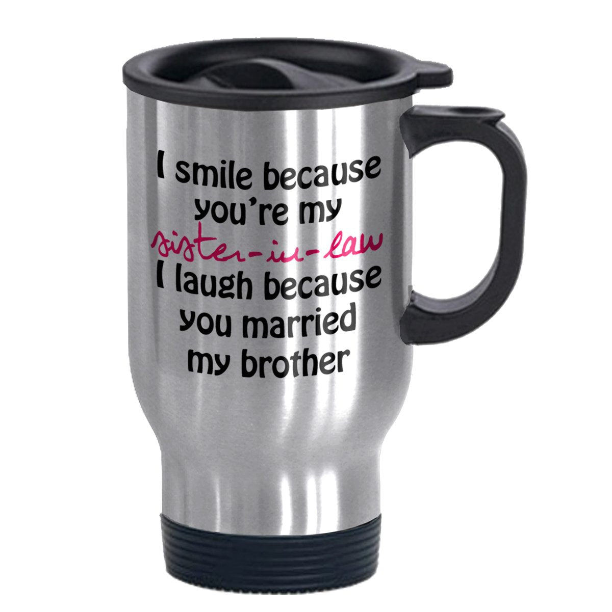 I Smile Because You'Re My Sister-In-Law - Funny Travel Mug 14Oz Coffee Mugs Cool Unique Birthday Or Christmas Gifts For Men And