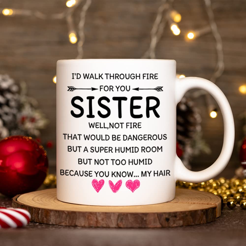 Fatbaby I'D Walk Through Fire For You,Funny Coffee Mug Gifts For Sisters Women,Great Birthday Gifts Idea For Sisters,Sister Chri