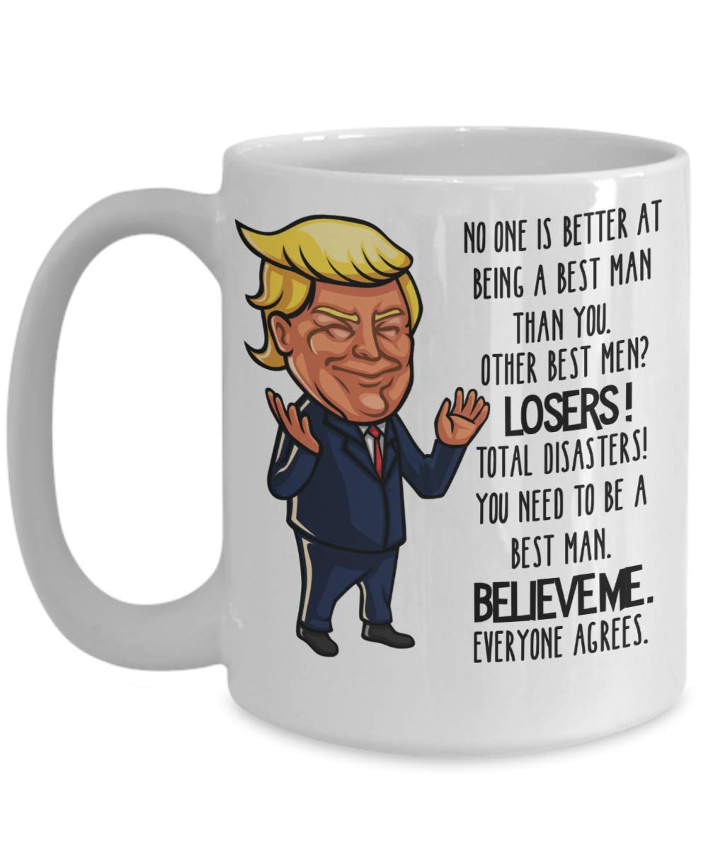 Trump Best Man Proposal Mug No One Would be Better Funny 11 or 15 oz. White Ceramic Coffee Cup