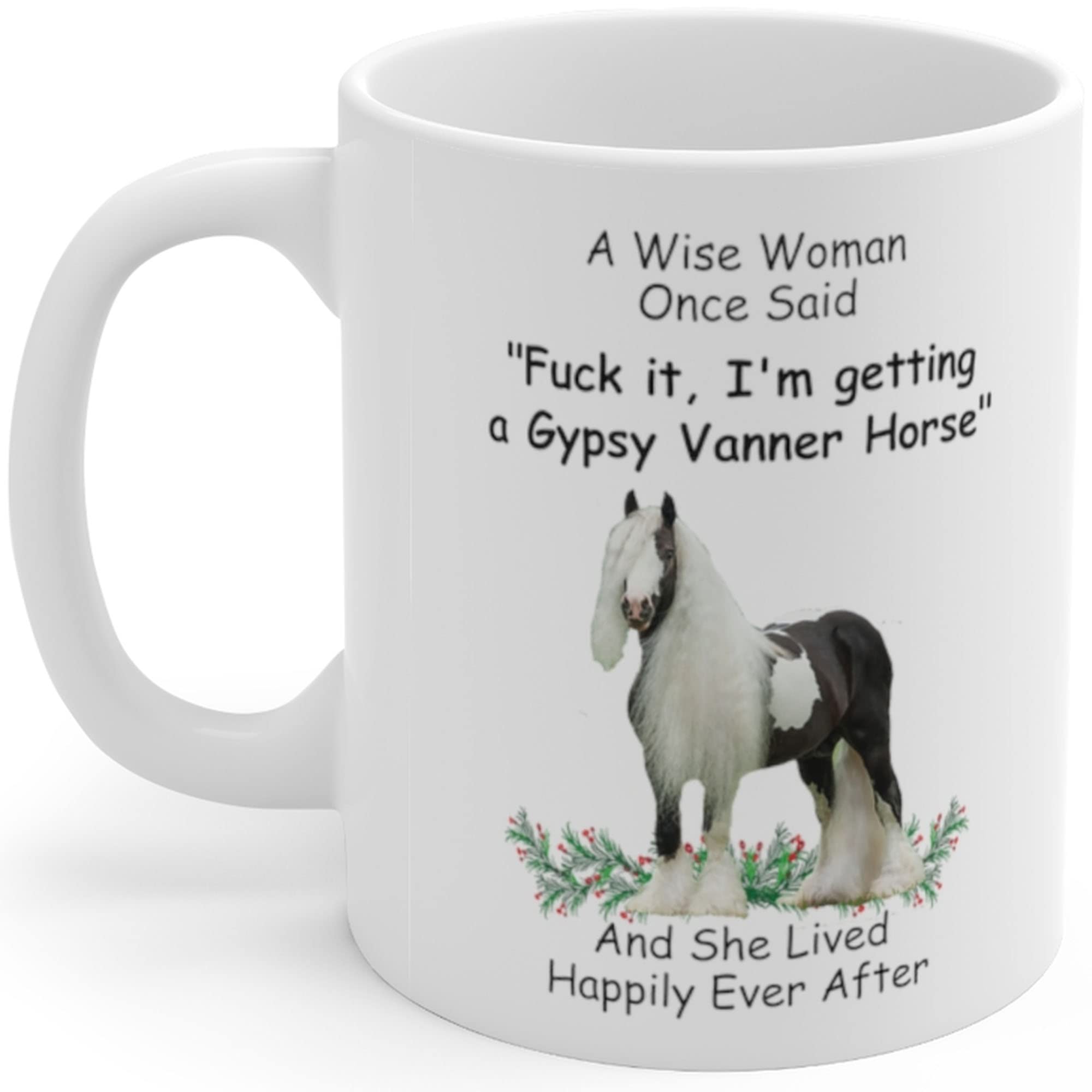 Funny Gypsy Vanner Horse Gifts For Women Animal Lovers Mother 'S Day 2024 A Wise Woman Once Said Coffee Mugs With Fun Quotes Cer