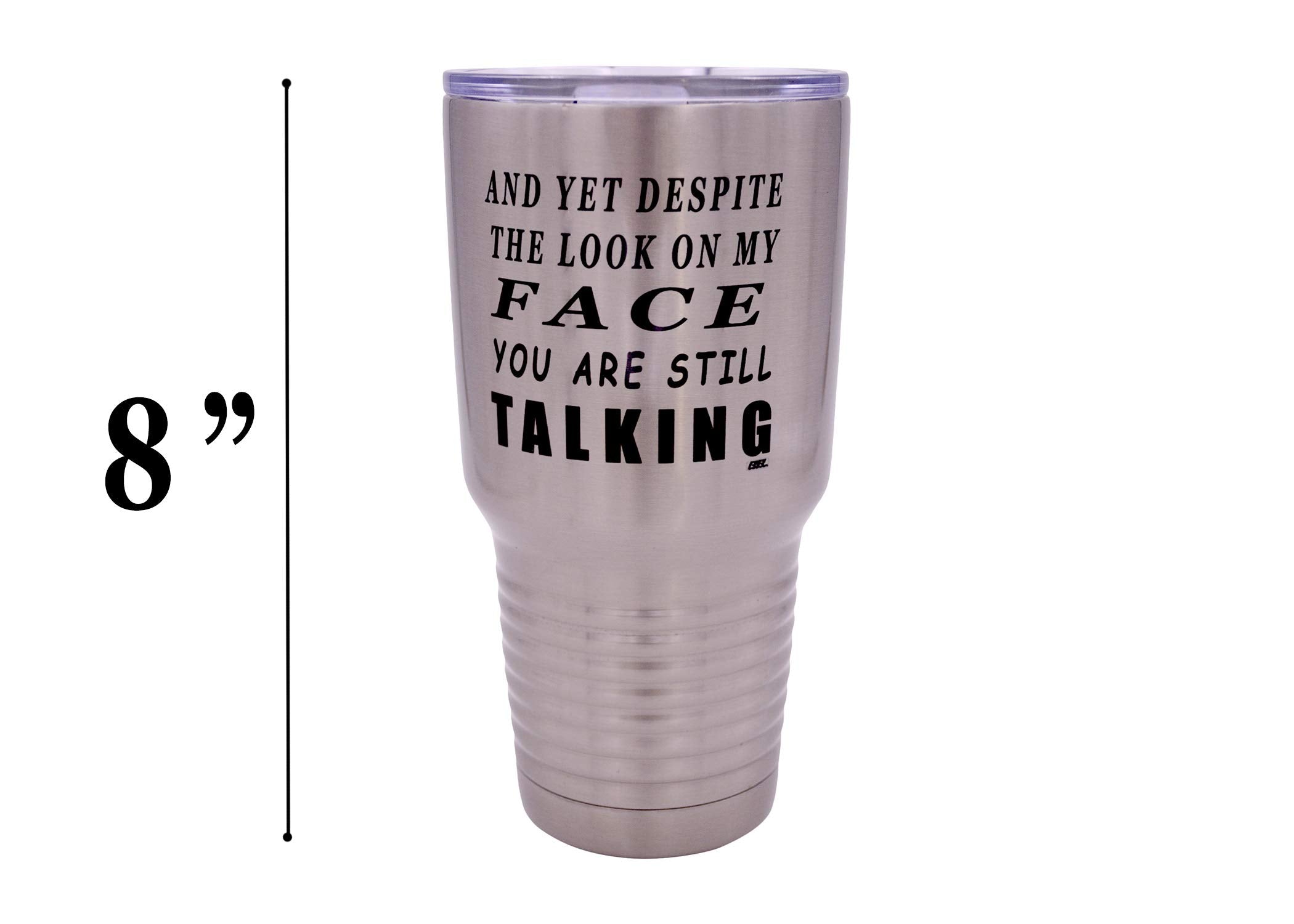 Rogue River Tactical Funny And Yet Despite The Look On My Face You Are Still Talking Large 30 Ounce Travel Tumbler Mug Cup W/Lid